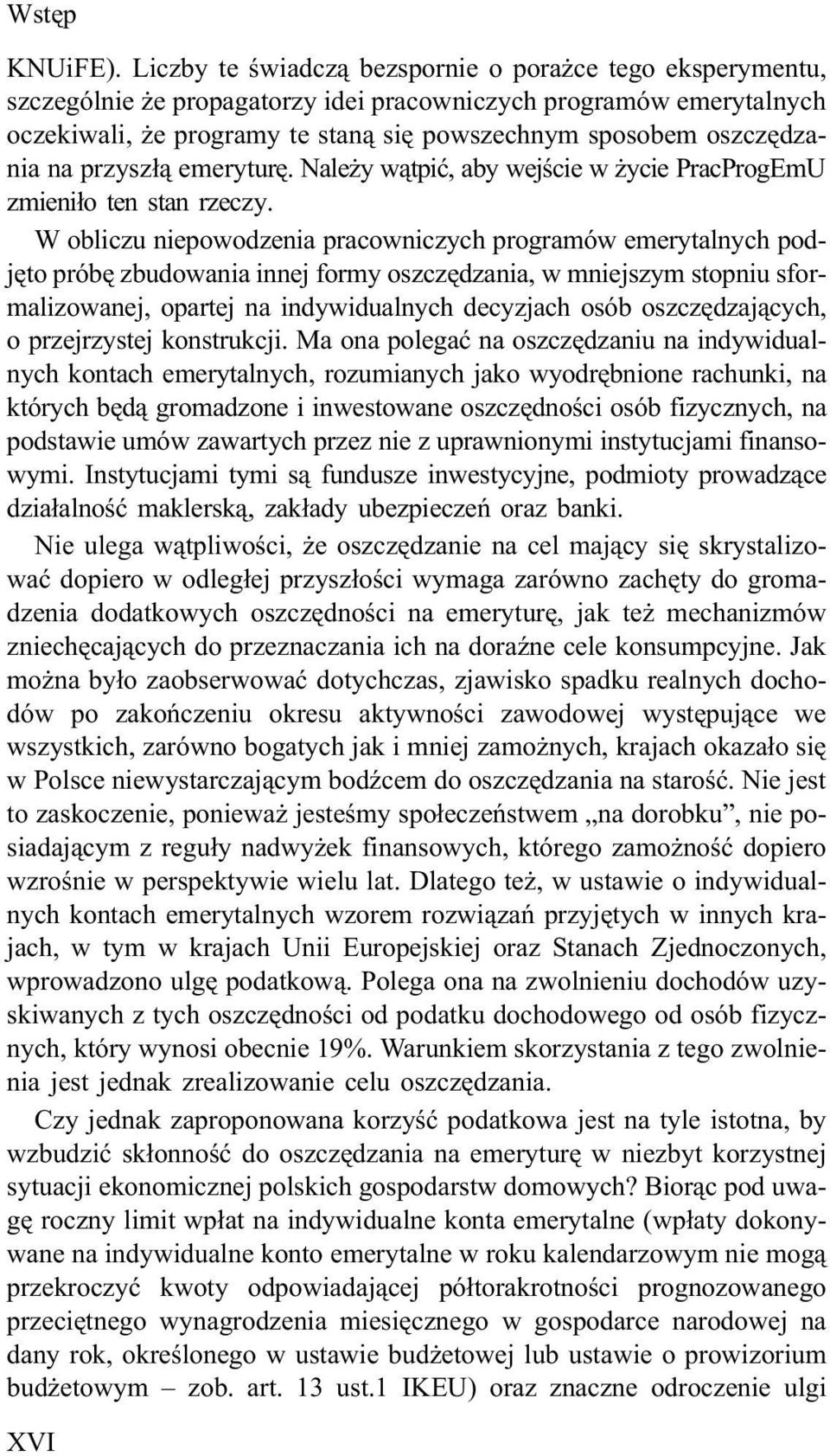 na przysz³¹ emeryturê. Nale y w¹tpiæ, aby wejœcie w ycie PracProgEmU zmieni³o ten stan rzeczy.