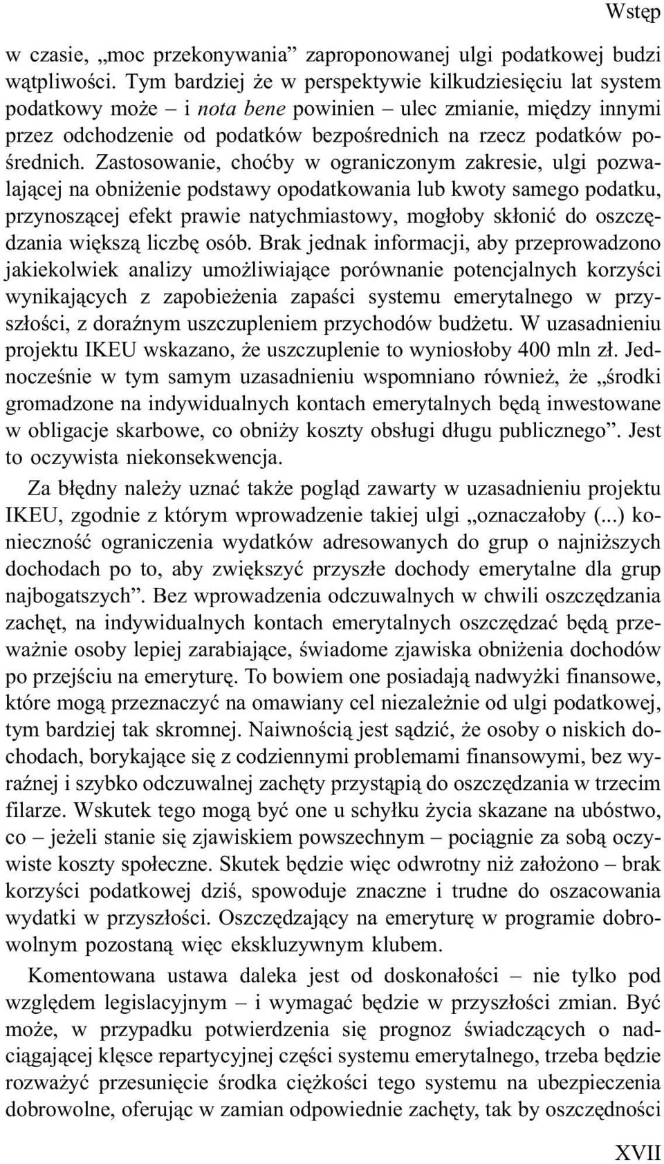 Zastosowanie, choæby w ograniczonym zakresie, ulgi pozwalaj¹cej na obni enie podstawy opodatkowania lub kwoty samego podatku, przynosz¹cej efekt prawie natychmiastowy, mog³oby sk³oniæ do oszczêdzania