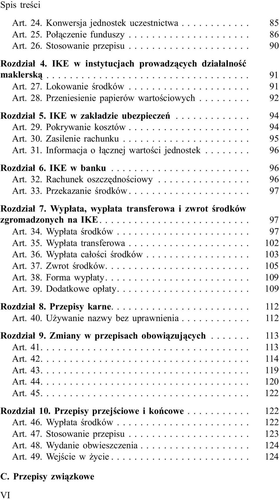 .. 95 Art. 31. Informacja o ³¹cznej wartoœci jednostek... 96 Rozdzia³ 6. IKE w banku... 96 Art. 32. Rachunek oszczêdnoœciowy... 96 Art. 33. Przekazanie œrodków... 97 Rozdzia³ 7.