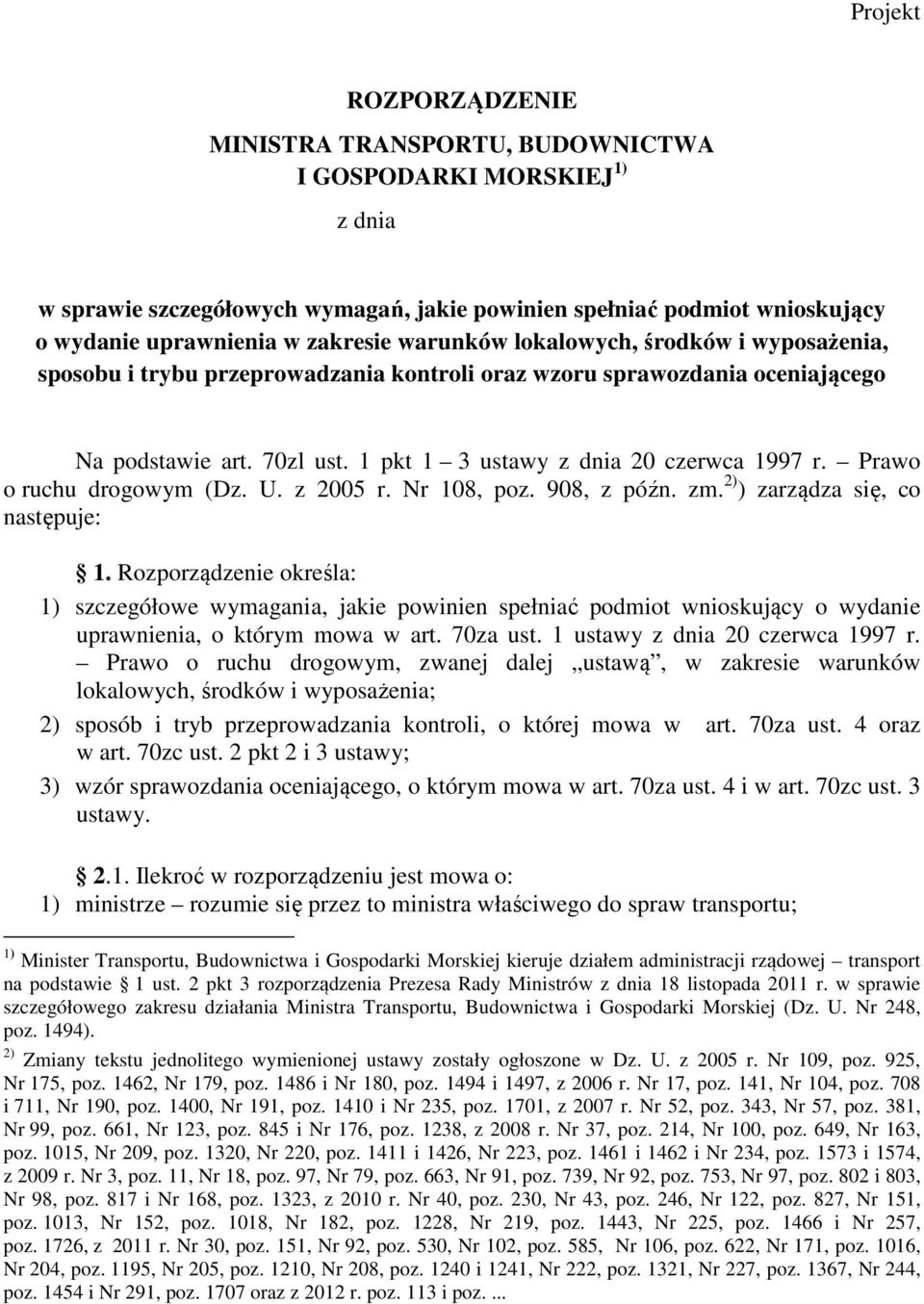 Prawo o ruchu drogowym (Dz. U. z 2005 r. Nr 108, poz. 908, z późn. zm. 2) ) zarządza się, co następuje: 1.