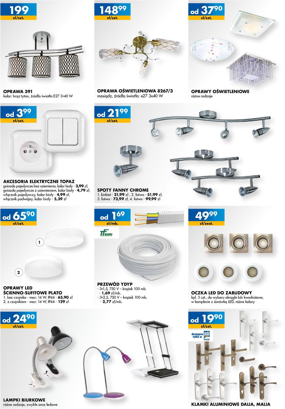 podwójny, kolor biały - 5,39 zł spoty fanny chrome 1. kinkiet - 21,99 zł, 2. listwa - 51,99 zł, 3. listwa - 73,99 zł, 4. listwa - 99,99 zł od 65 90 od 1 69 zł/mb. 49 99 zł/zest.