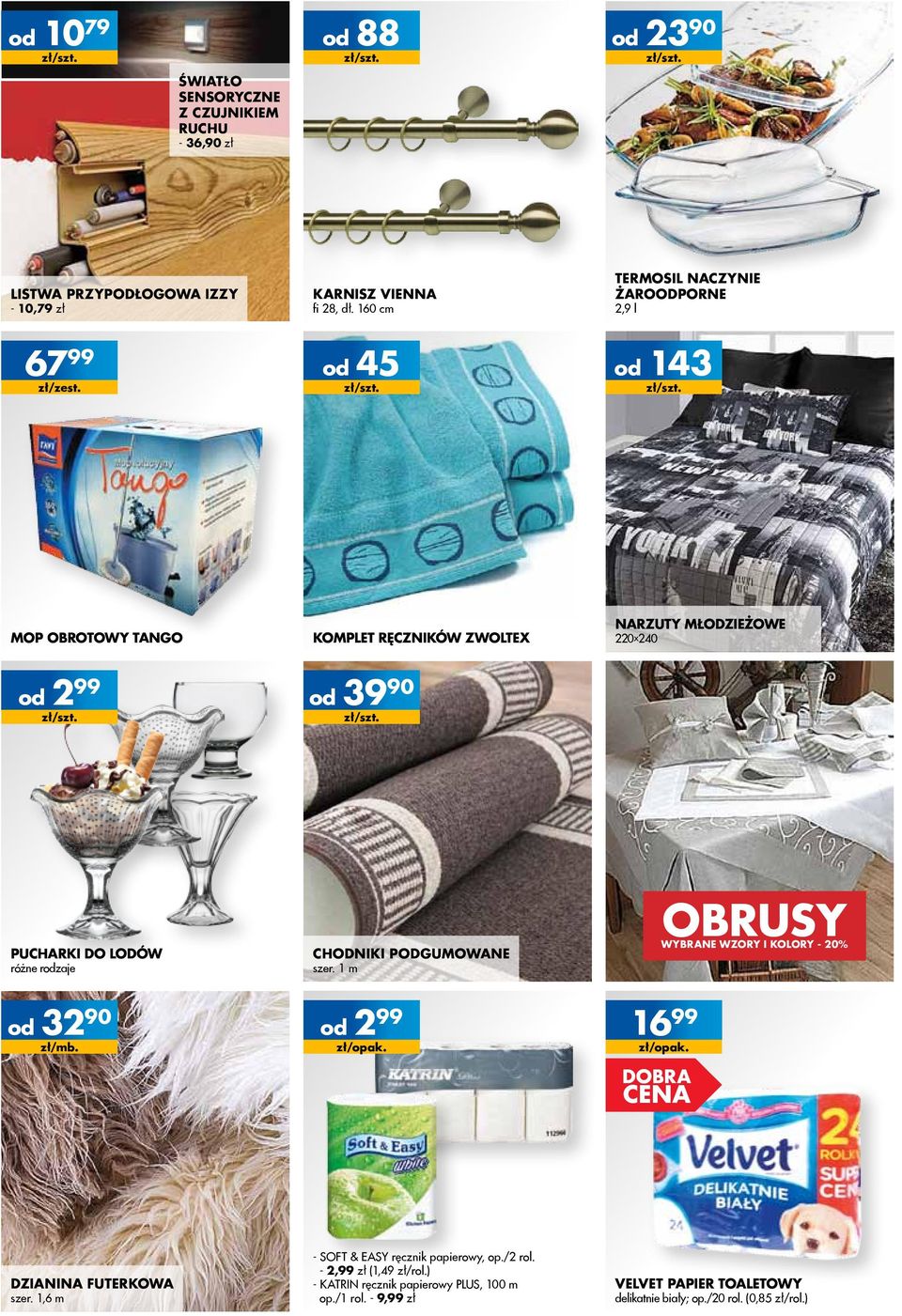 różne rodzaje Chodniki podgumowane szer. 1 m Obrusy wybrane wzory i kolory - 20% od od 32 9 490 zł/mb. od 2 99 zł/opak. 16 99 zł/opak. dobra cena Dzianina futerkowa szer.