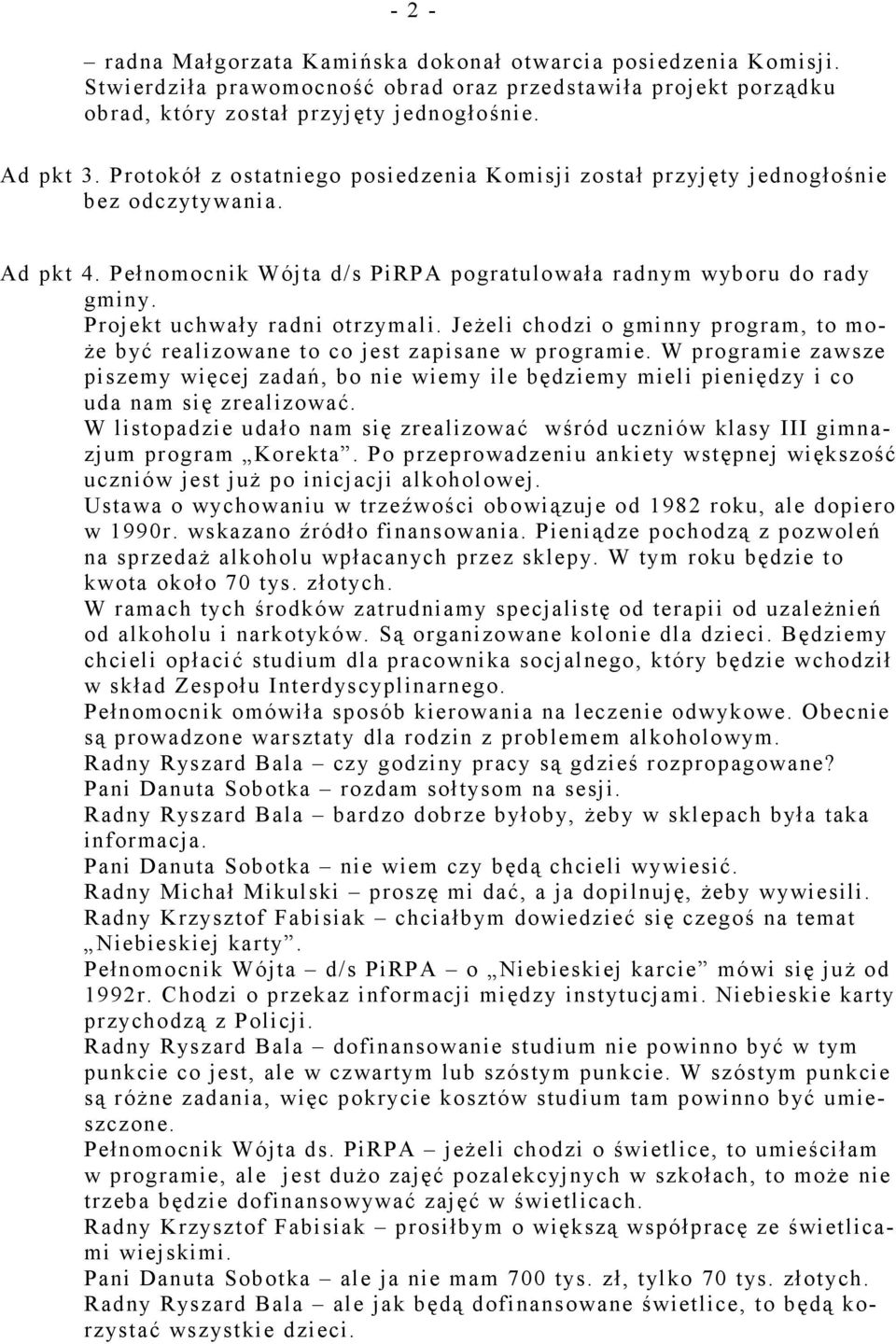 Projekt uchwały radni otrzymali. Jeżeli chodzi o gminny program, to może być realizowane to co jest zapisane w programie.