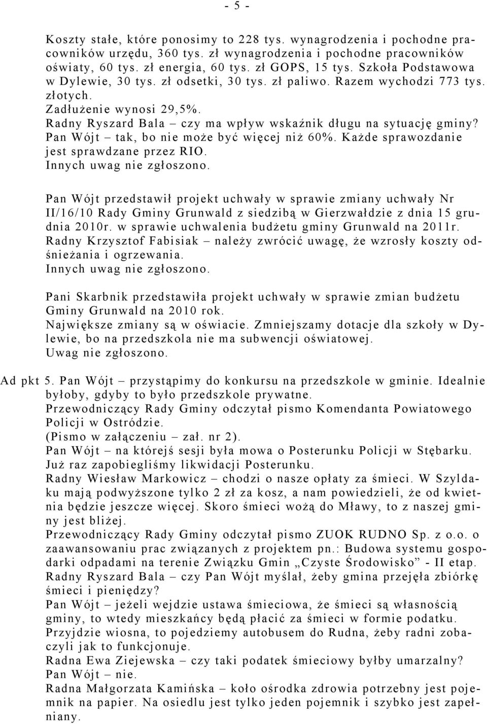 Pan Wójt tak, bo nie może być więcej niż 60%. Każde sprawozdanie jest sprawdzane przez RIO.