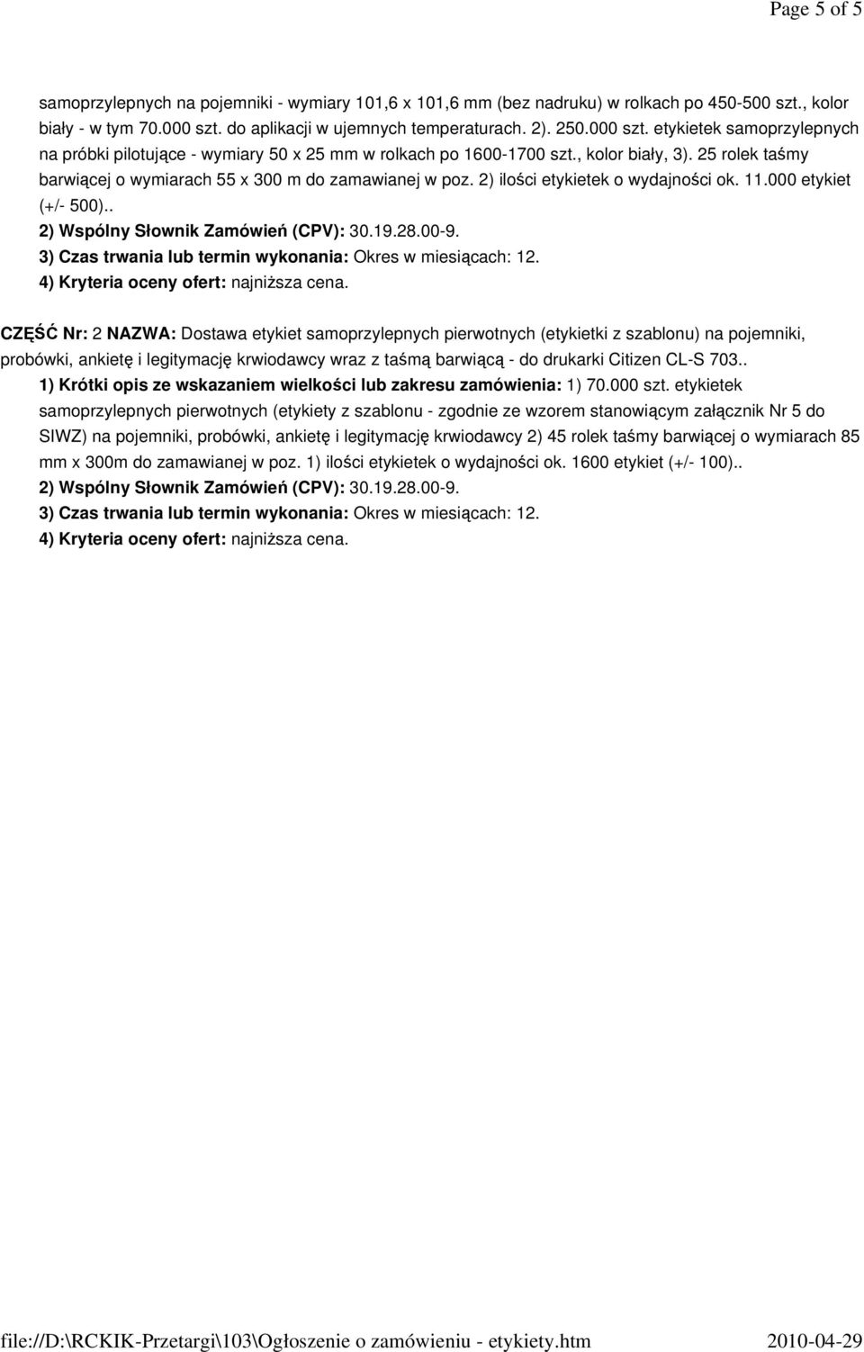 25 rolek taśmy barwiącej o wymiarach 55 x 300 m do zamawianej w poz. 2) ilości etykietek o wydajności ok. 11.000 etykiet (+/- 500).. 2) Wspólny Słownik Zamówień (CPV): 30.19.28.00-9.