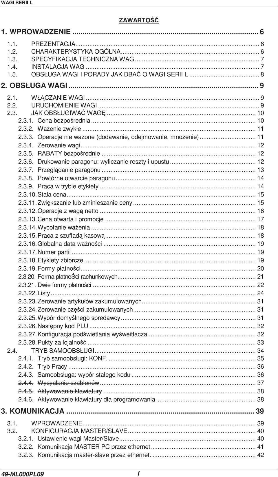 .. 11 2.3.3. Operacje nie waŝone (dodawanie, odejmowanie, mnoŝenie)... 11 2.3.4. Zerowanie wagi... 12 2.3.5. RABATY bezpośrednie... 12 2.3.6. Drukowanie paragonu: wyliczanie reszty i upustu... 12 2.3.7.