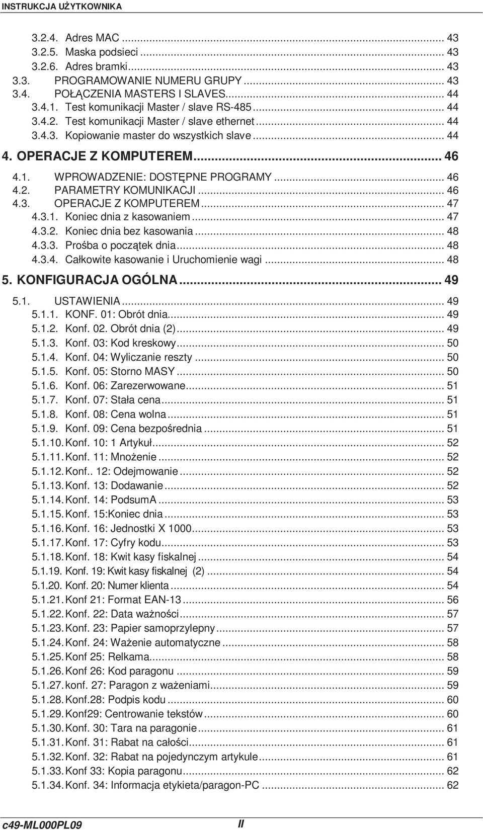 WPROWADZENIE: DOSTĘPNE PROGRAMY... 46 4.2. PARAMETRY KOMUNIKACJI... 46 4.3. OPERACJE Z KOMPUTEREM... 47 4.3.1. Koniec dnia z kasowaniem... 47 4.3.2. Koniec dnia bez kasowania... 48 4.3.3. Prośba o początek dnia.