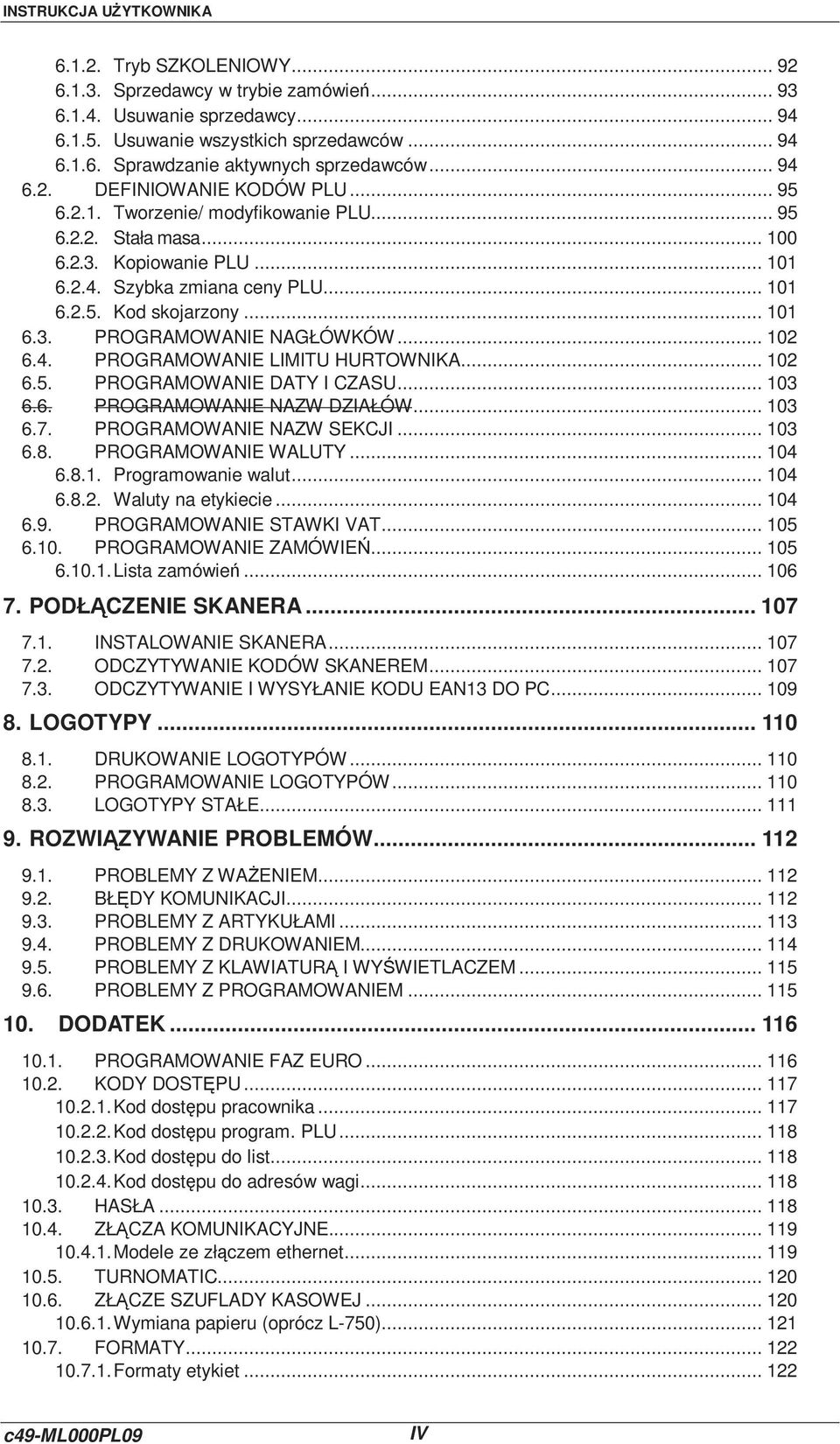 .. 101 6.3. PROGRAMOWANIE NAGŁÓWKÓW... 102 6.4. PROGRAMOWANIE LIMITU HURTOWNIKA... 102 6.5. PROGRAMOWANIE DATY I CZASU... 103 6.6. PROGRAMOWANIE NAZW DZIAŁÓW... 103 6.7. PROGRAMOWANIE NAZW SEKCJI.