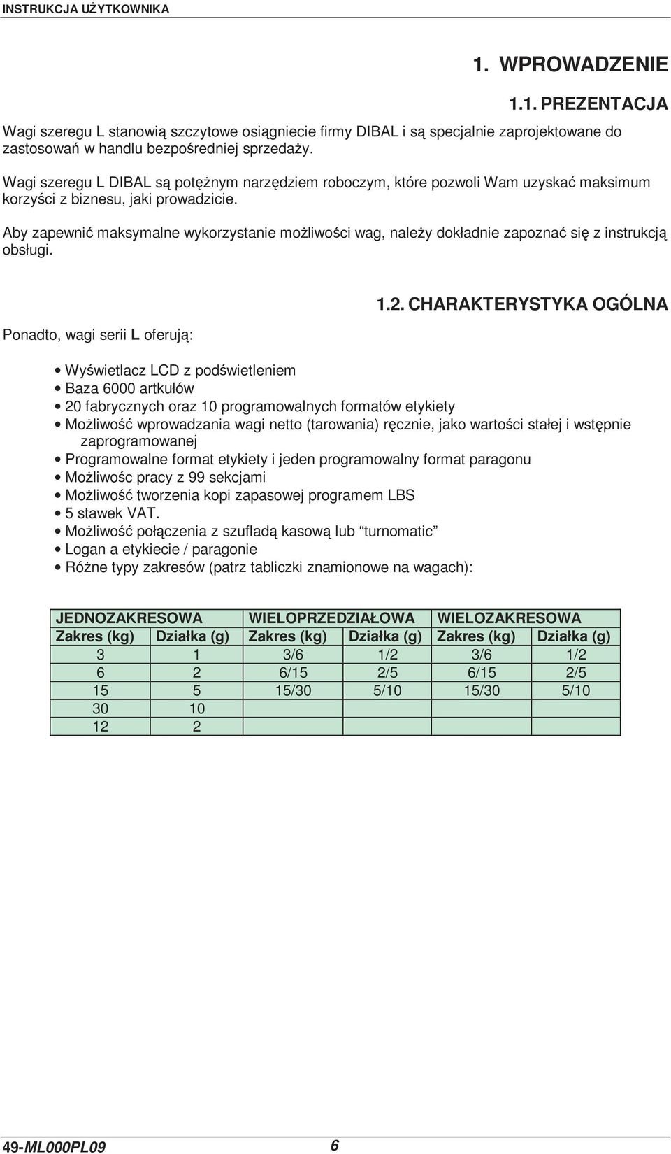 Aby zapewnić maksymalne wykorzystanie moŝliwości wag, naleŝy dokładnie zapoznać się z instrukcją obsługi. Ponadto, wagi serii L oferują: 1.2.