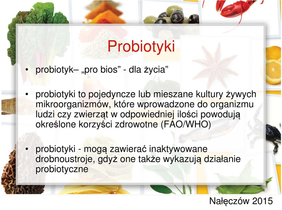 odpowiedniej ilości powodują określone korzyści zdrowotne (FAO/WHO) probiotyki -