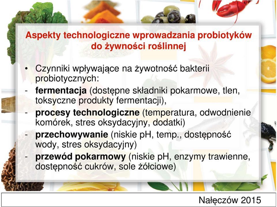 technologiczne (temperatura, odwodnienie komórek, stres oksydacyjny, dodatki) - przechowywanie (niskie ph, temp.