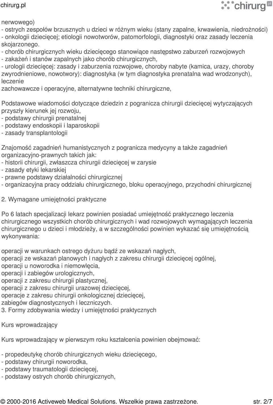 - chorób chirurgicznych wieku dziecięcego stanowiące następstwo zaburzeń rozwojowych - zakażeń i stanów zapalnych jako chorób chirurgicznych, - urologii dziecięcej: zasady i zaburzenia rozwojowe,