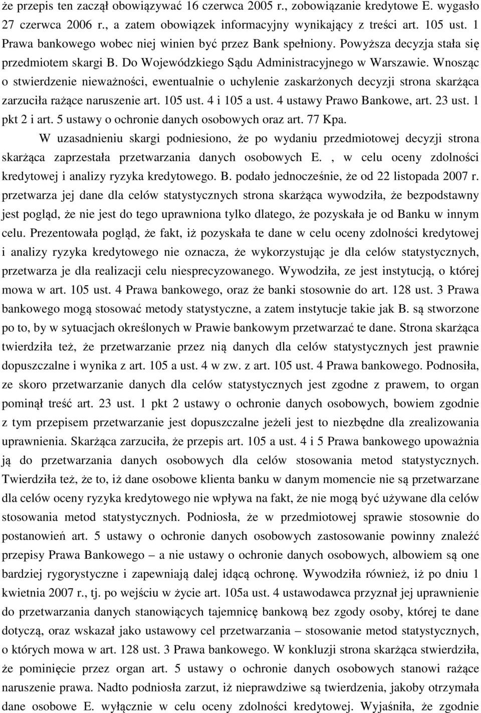 Wnosząc o stwierdzenie nieważności, ewentualnie o uchylenie zaskarżonych decyzji strona skarżąca zarzuciła rażące naruszenie art. 105 ust. 4 i 105 a ust. 4 ustawy Prawo Bankowe, art. 23 ust.