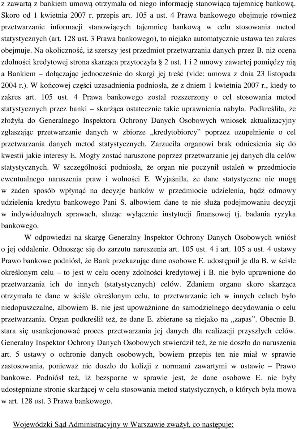 3 Prawa bankowego), to niejako automatycznie ustawa ten zakres obejmuje. Na okoliczność, iż szerszy jest przedmiot przetwarzania danych przez B.