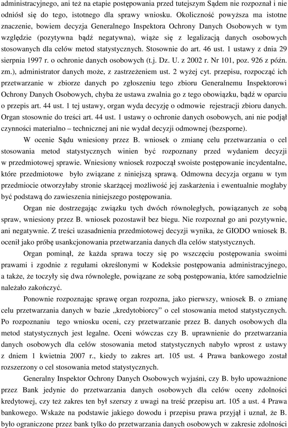 stosowanych dla celów metod statystycznych. Stosownie do art. 46 ust. 1 ustawy z dnia 29 sierpnia 1997 r. o ochronie danych osobowych (t.j. Dz. U. z 2002 r. Nr 101, poz. 926 z późn. zm.