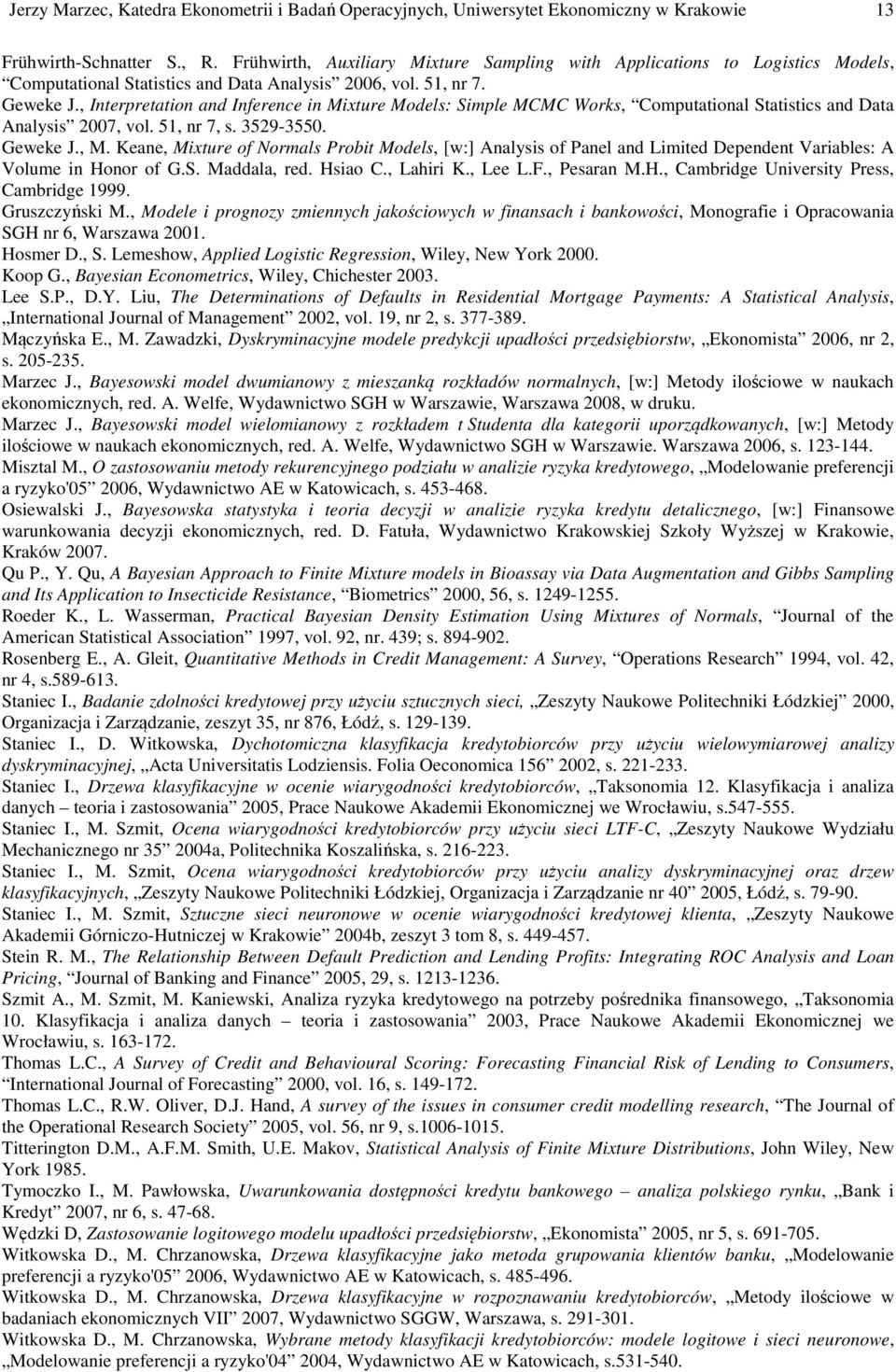 , Inerpreaion and Inerence in Mixure Models: Simple MCMC Works, Compuaional Saisics and Daa Analysis 2007, vol. 51, nr 7, s. 3529-3550. Geweke J., M.