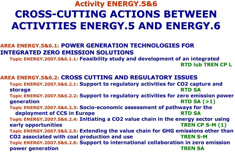 2007.5&6.2.2: Support to regulatory activities for zero emission power generation RTD SA (>1) Topic ENERGY.2007.5&6.2.3: Socio-economic assessment of pathways for the deployment of CCS in Europe RTD SA Topic ENERGY.