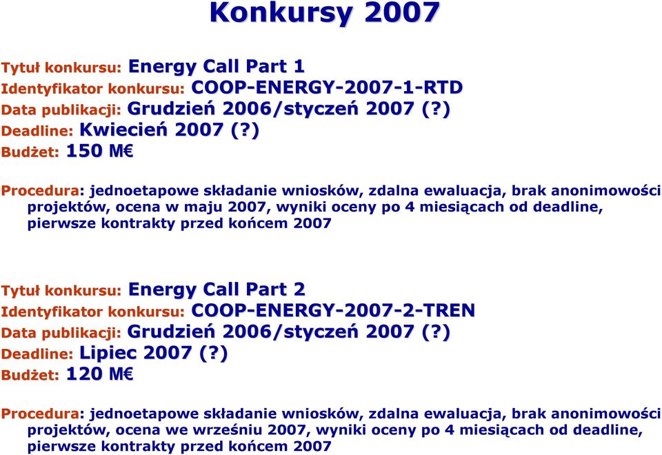 anonimowości projektów, ocena w maju 2007, wyniki oceny po 4 miesiącach od deadline, pierwsze kontrakty przed końcem 2007 Tytuł konkursu: Energy Call Part 2 Identyfikator konkursu: COOP-ENERGY