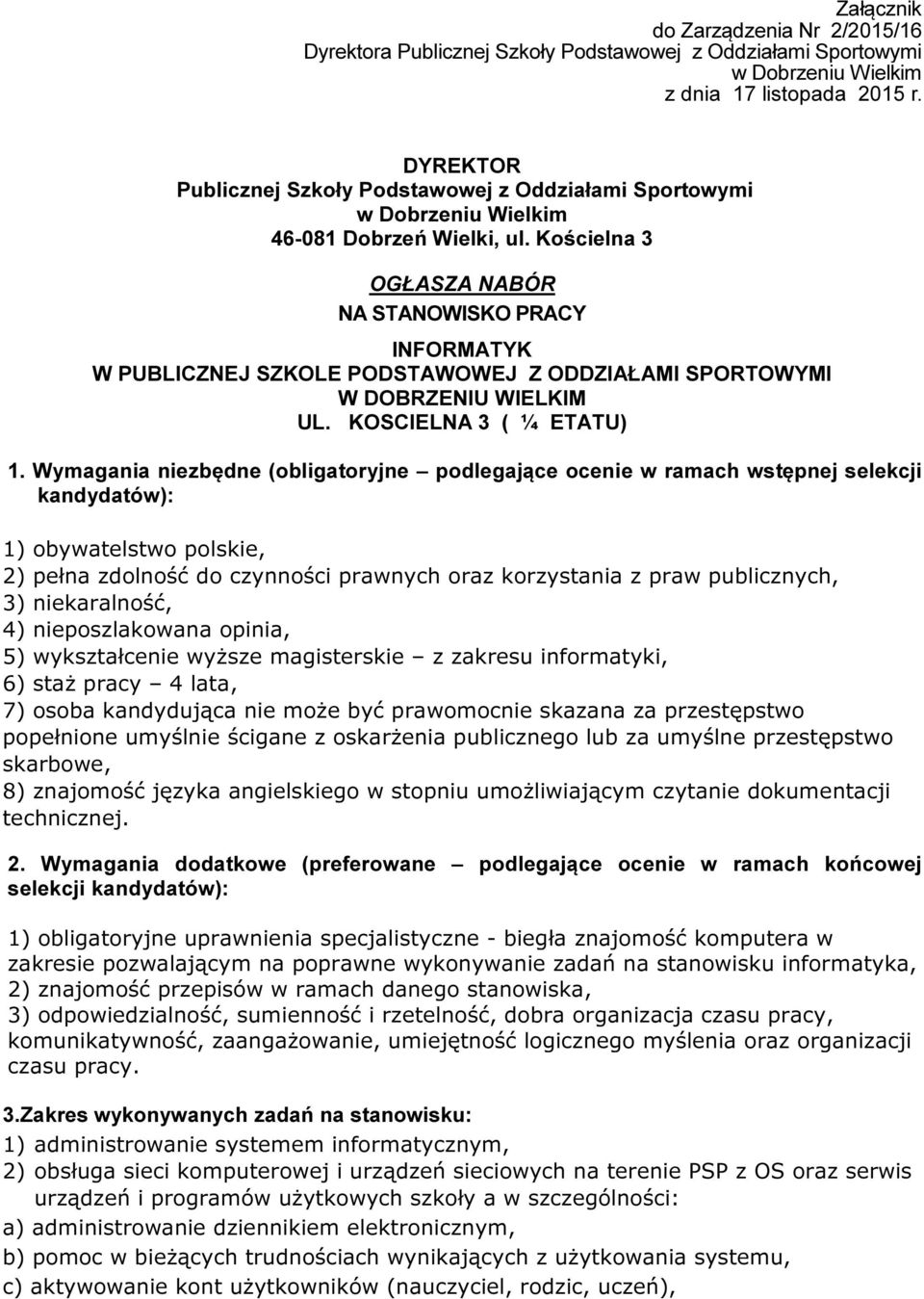 Kościelna 3 OGŁASZA NABÓR NA STANOWISKO PRACY INFORMATYK W PUBLICZNEJ SZKOLE PODSTAWOWEJ Z ODDZIAŁAMI SPORTOWYMI W DOBRZENIU WIELKIM UL. KOSCIELNA 3 ( ¼ ETATU) 1.