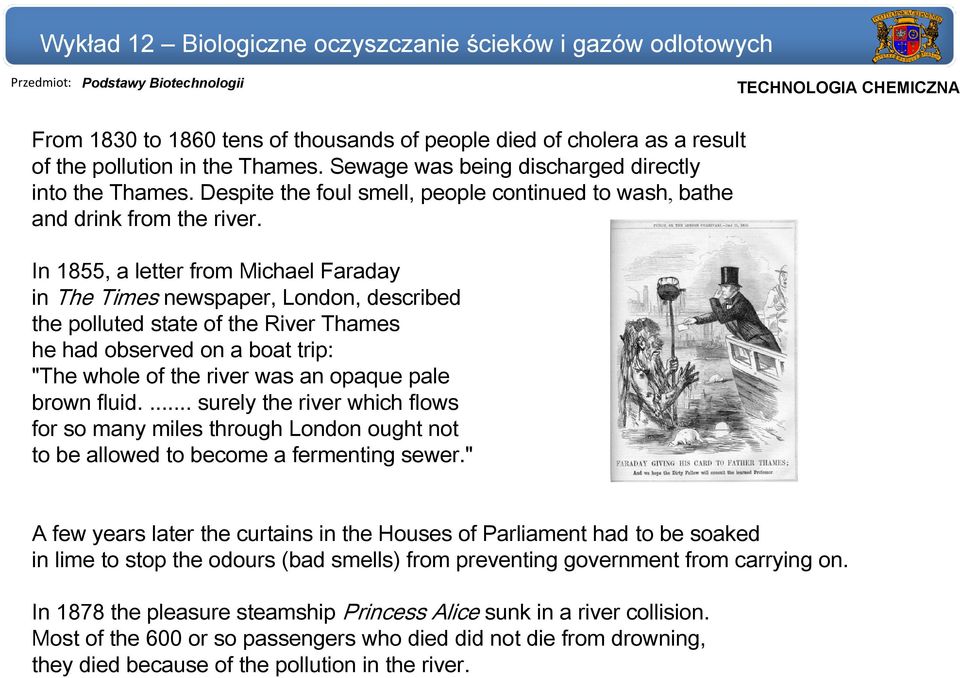 In 1855, a letter from Michael Faraday in The Times newspaper, London, described the polluted state of the River Thames he had observed on a boat trip: "The whole of the river was an opaque pale