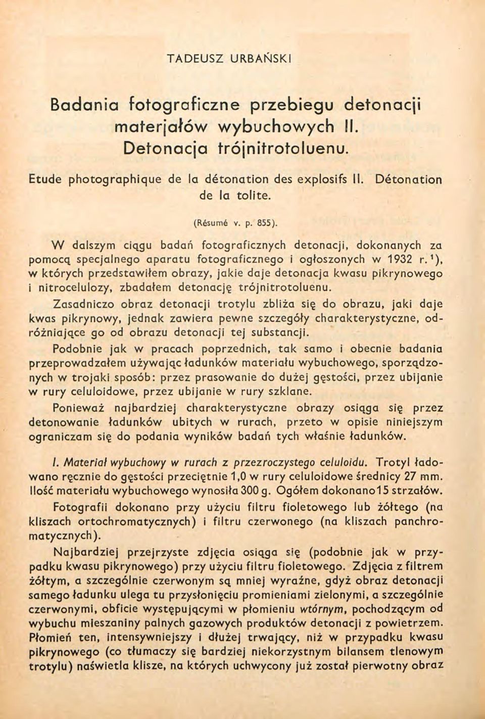 '), w których przedstawiłem obrazy, jakie daje detonacja kwasu pikrynowego i nitrocelulozy, zbadałem detonację trójnitrotoluenu.