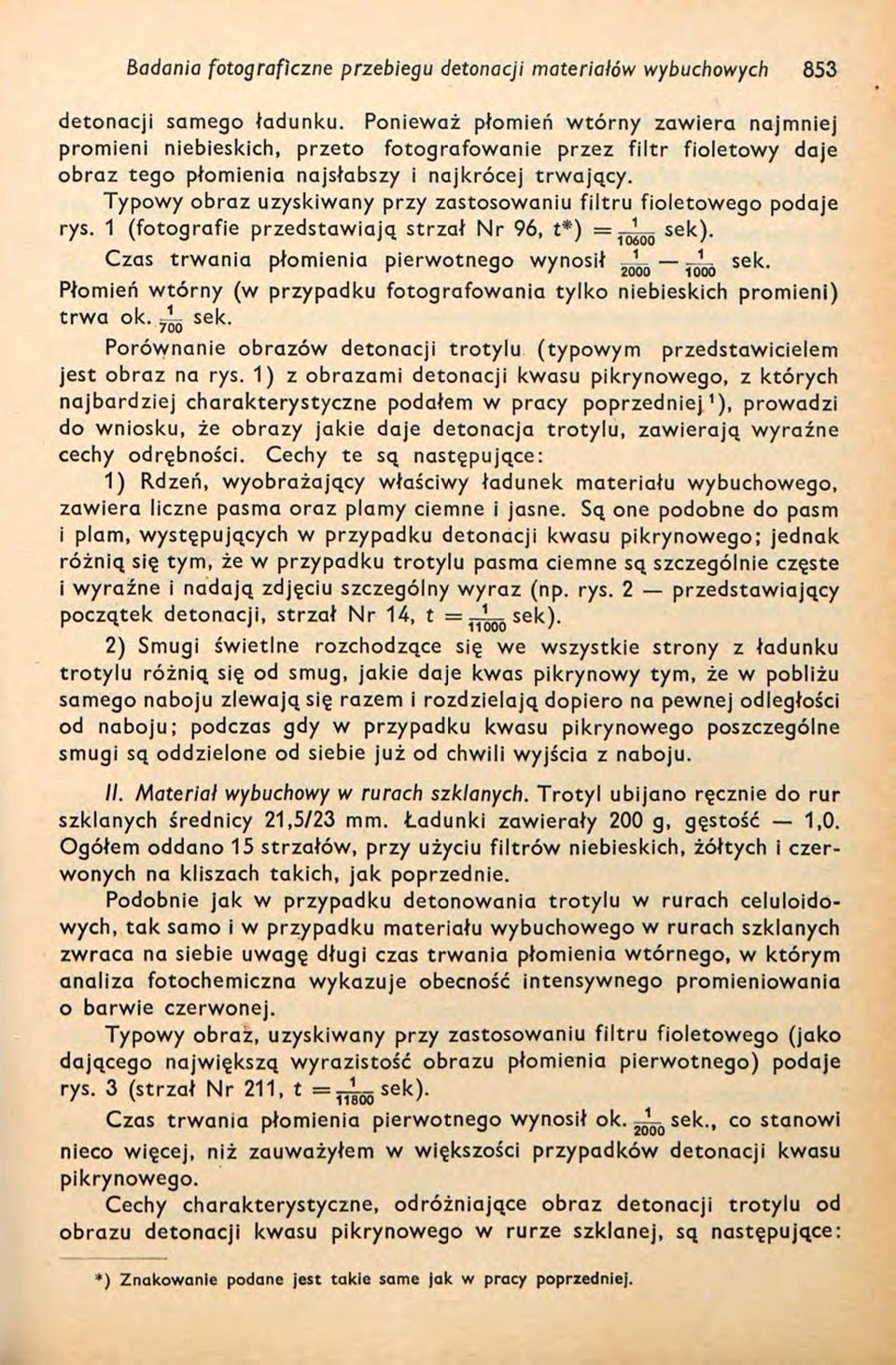 Typowy obraz uzyskiwany przy zastosowaniu filtru fioletowego rys. 1 (fotografie przedstawiają strzał Nr 96, t*) 1 sek). Czas trwania płomienia pierwotnego wynosił JL _JL sek.