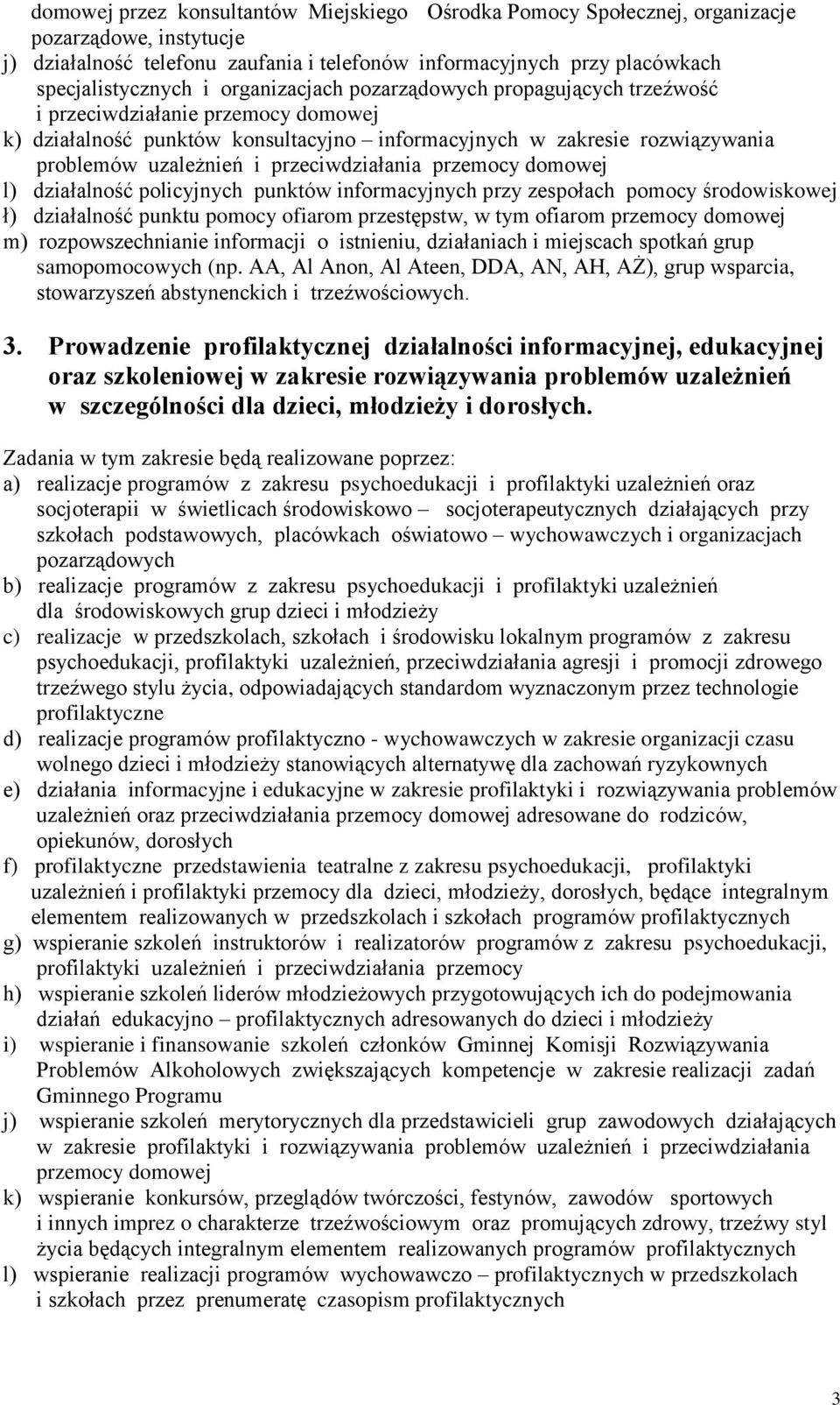 przeciwdziałania przemocy domowej l) działalność policyjnych punktów informacyjnych przy zespołach pomocy środowiskowej ł) działalność punktu pomocy ofiarom przestępstw, w tym ofiarom przemocy