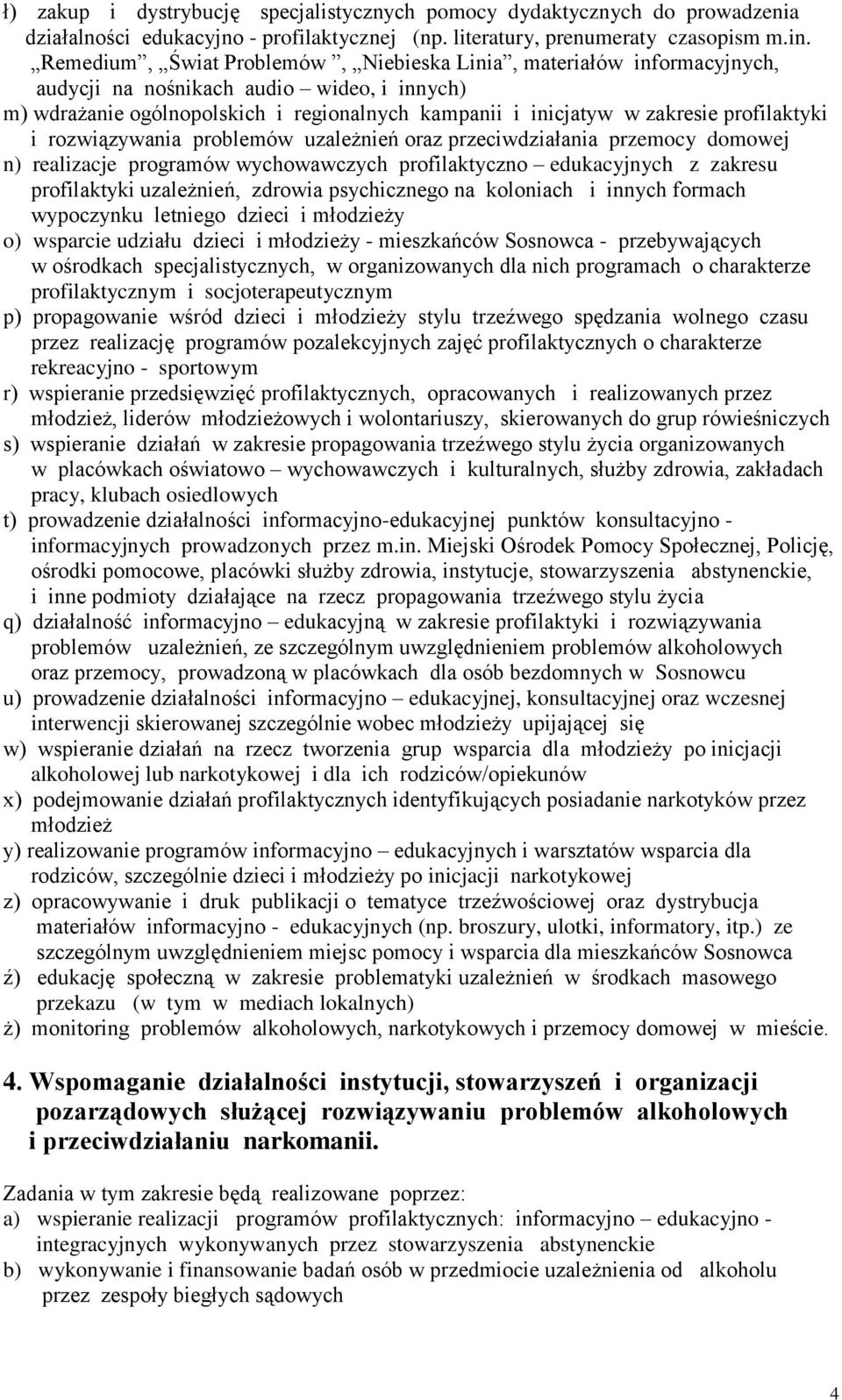 profilaktyki i rozwiązywania problemów uzależnień oraz przeciwdziałania przemocy domowej n) realizacje programów wychowawczych profilaktyczno edukacyjnych z zakresu profilaktyki uzależnień, zdrowia