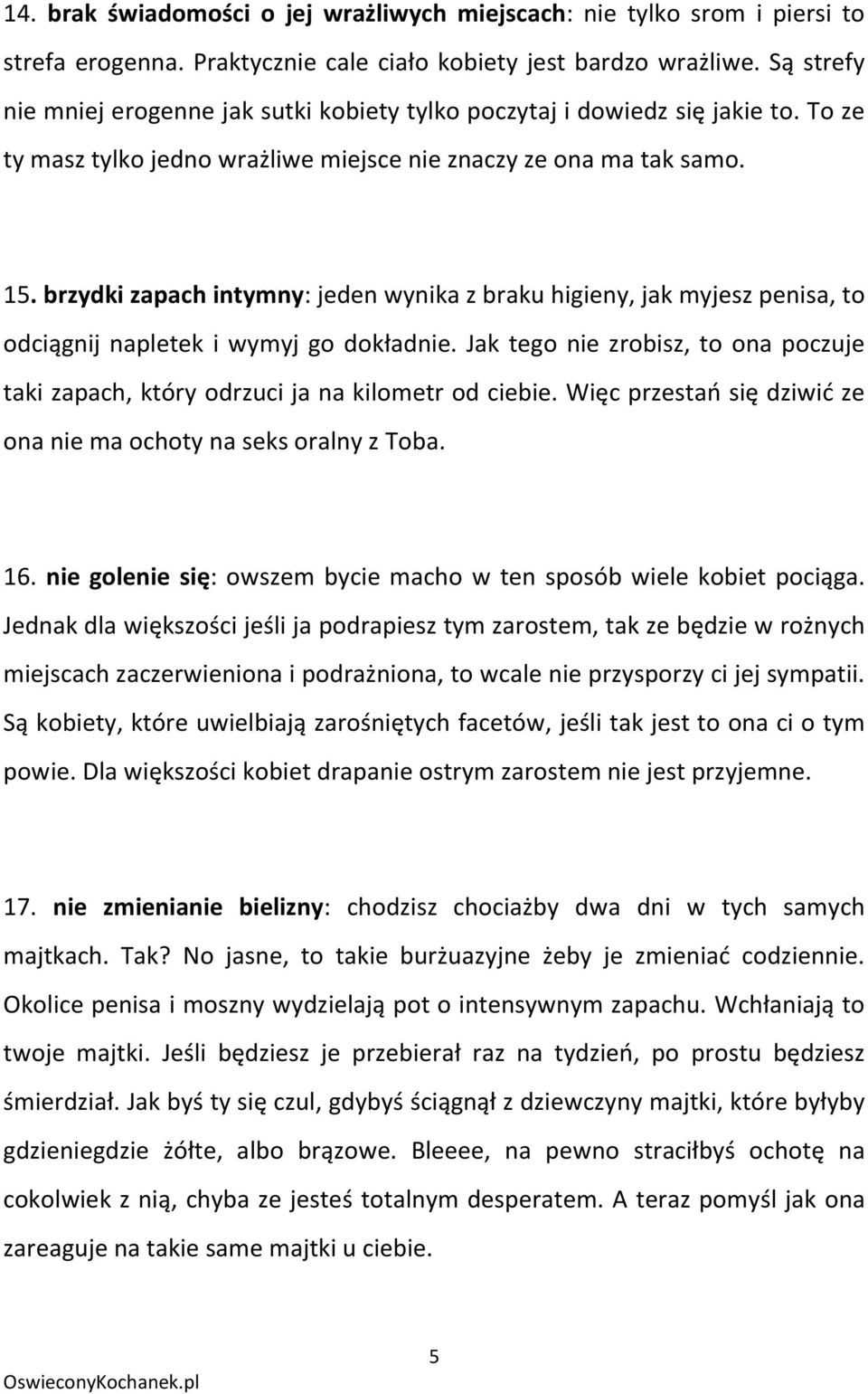 brzydki zapach intymny: jeden wynika z braku higieny, jak myjesz penisa, to odciągnij napletek i wymyj go dokładnie.