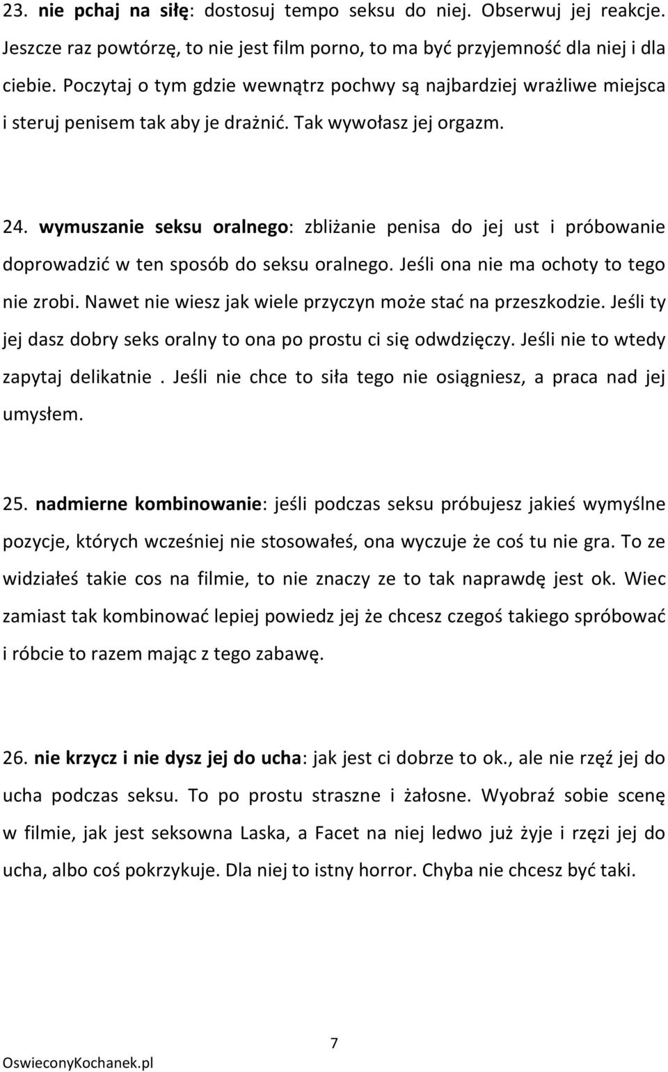wymuszanie seksu oralnego: zbliżanie penisa do jej ust i próbowanie doprowadzid w ten sposób do seksu oralnego. Jeśli ona nie ma ochoty to tego nie zrobi.