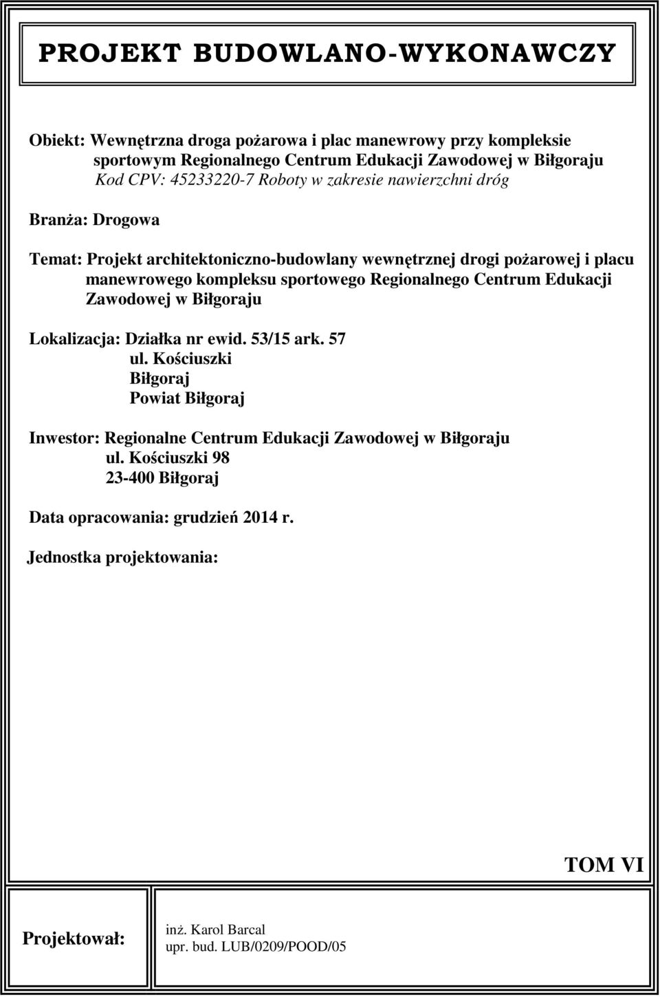 Regionalnego Centrum Edukacji Zawodowej w Biłgoraju Lokalizacja: Działka nr ewid. 53/15 ark. 57 ul.