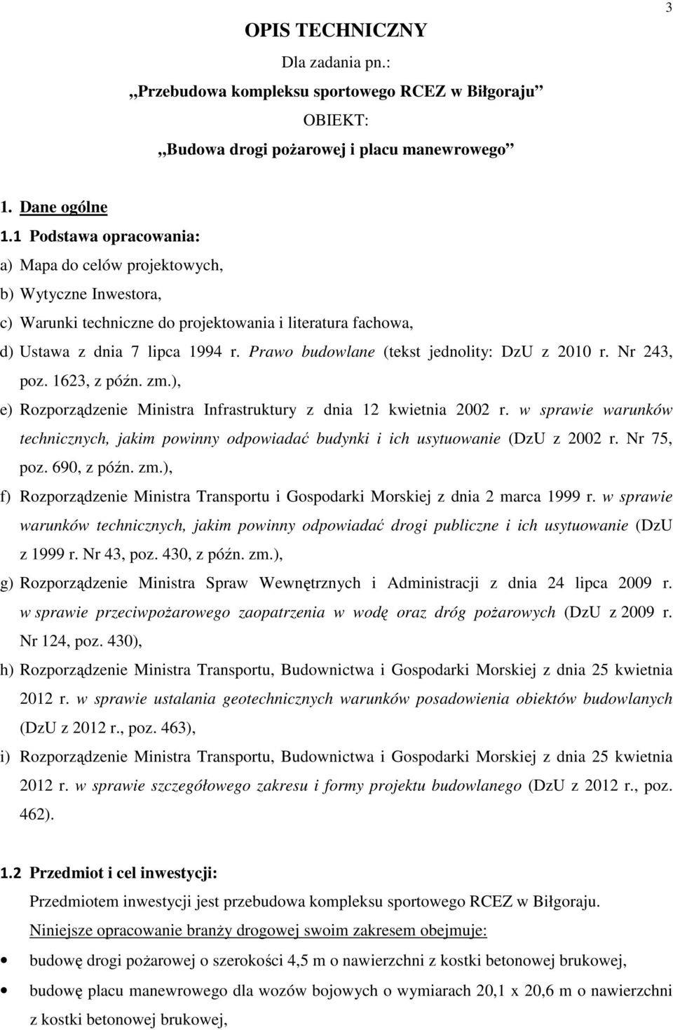 Prawo budowlane (tekst jednolity: DzU z 2010 r. Nr 243, poz. 1623, z późn. zm.), e) Rozporządzenie Ministra Infrastruktury z dnia 12 kwietnia 2002 r.