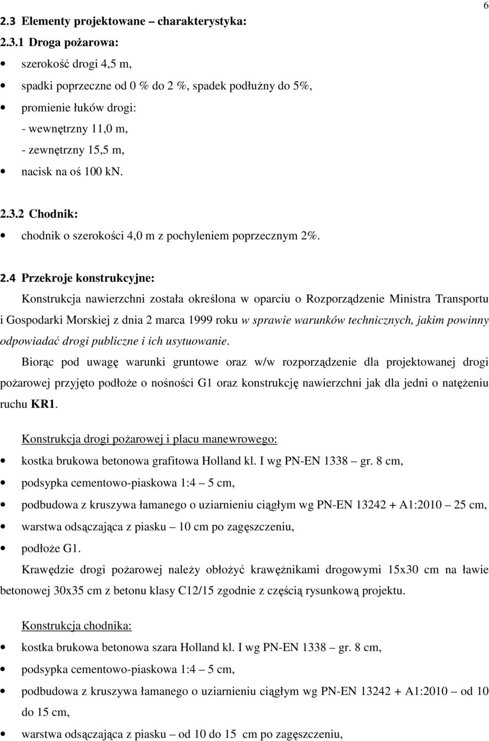 Gospodarki Morskiej z dnia 2 marca 1999 roku w sprawie warunków technicznych, jakim powinny odpowiadać drogi publiczne i ich usytuowanie.