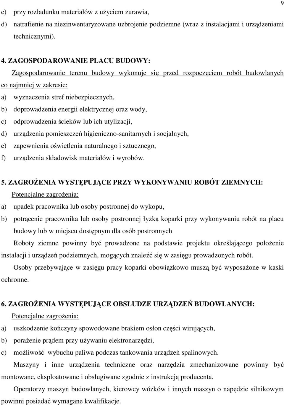 elektrycznej oraz wody, c) odprowadzenia ścieków lub ich utylizacji, d) urządzenia pomieszczeń higieniczno-sanitarnych i socjalnych, e) zapewnienia oświetlenia naturalnego i sztucznego, f) urządzenia