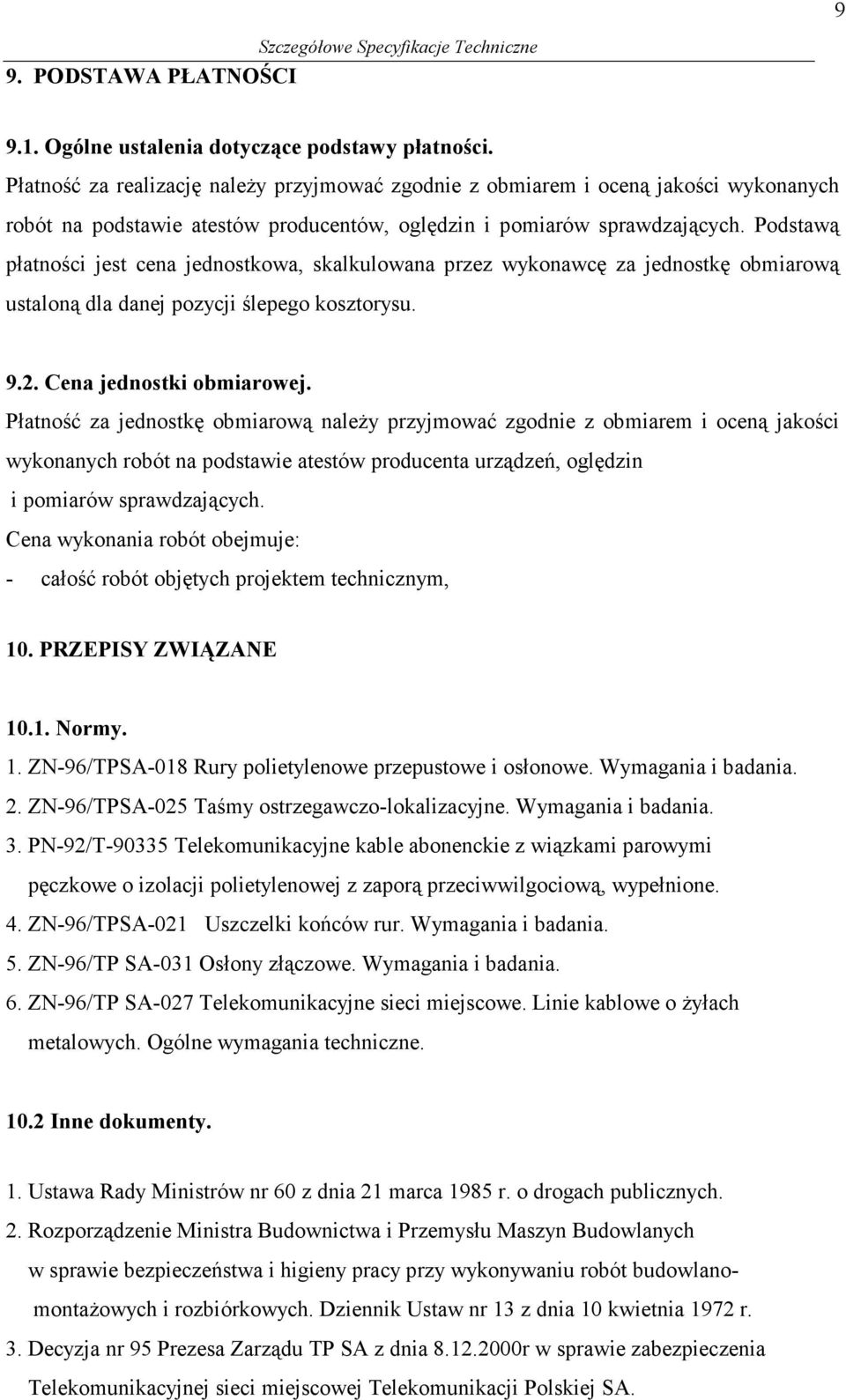 Podstawą płatności jest cena jednostkowa, skalkulowana przez wykonawcę za jednostkę obmiarową ustaloną dla danej pozycji ślepego kosztorysu. 9.2. Cena jednostki obmiarowej.