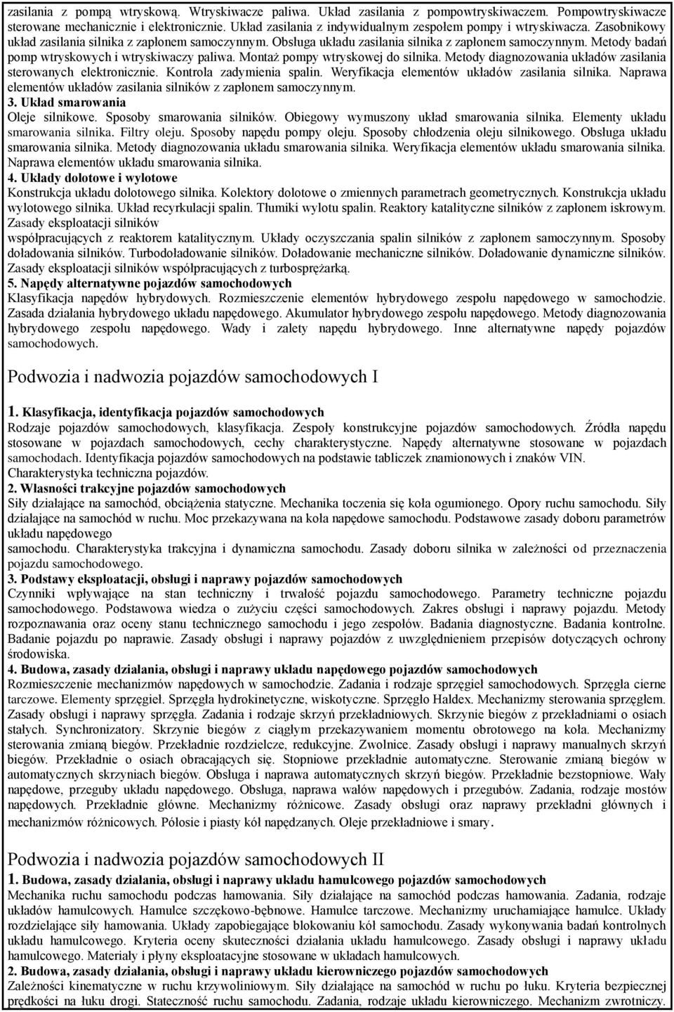 Metody badań pomp wtryskowych i wtryskiwaczy paliwa. Montaż pompy wtryskowej do silnika. Metody diagnozowania układów zasilania sterowanych elektronicznie. Kontrola zadymienia spalin.