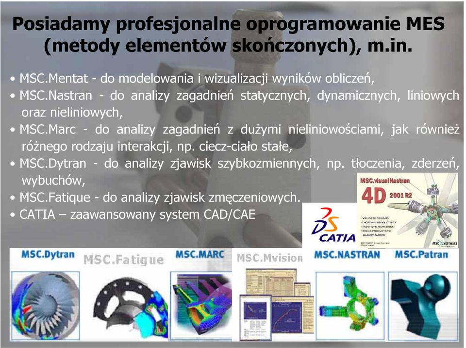 Nastran - do analizy zagadnień statycznych, dynamicznych, liniowych oraz nieliniowych, MSC.