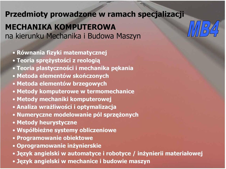 mechaniki komputerowej Analiza wrażliwości i optymalizacja Numeryczne modelowanie pól sprzężonych Metody heurystyczne Współbieżne systemy obliczeniowe