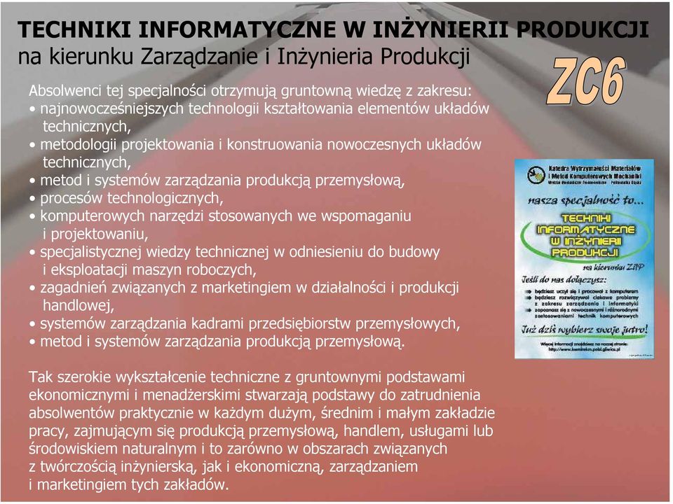 technologicznych, komputerowych narzędzi stosowanych we wspomaganiu i projektowaniu, specjalistycznej wiedzy technicznej w odniesieniu do budowy i eksploatacji maszyn roboczych, zagadnień związanych