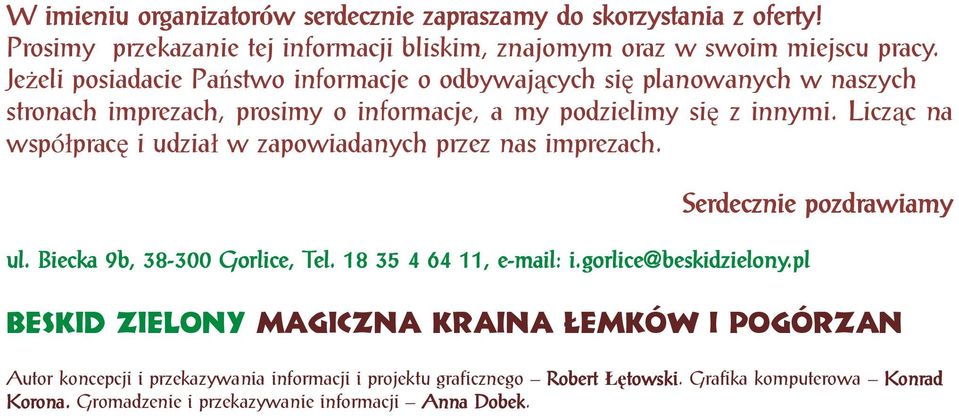 Licząc na współpracę i udział w zapowiadanych przez nas imprezach. ul. Biecka 9b, 38-300 300 Gorlice, Tel. 18 35 4 64 11, e-mail: i.gorlice@beskidzielony.