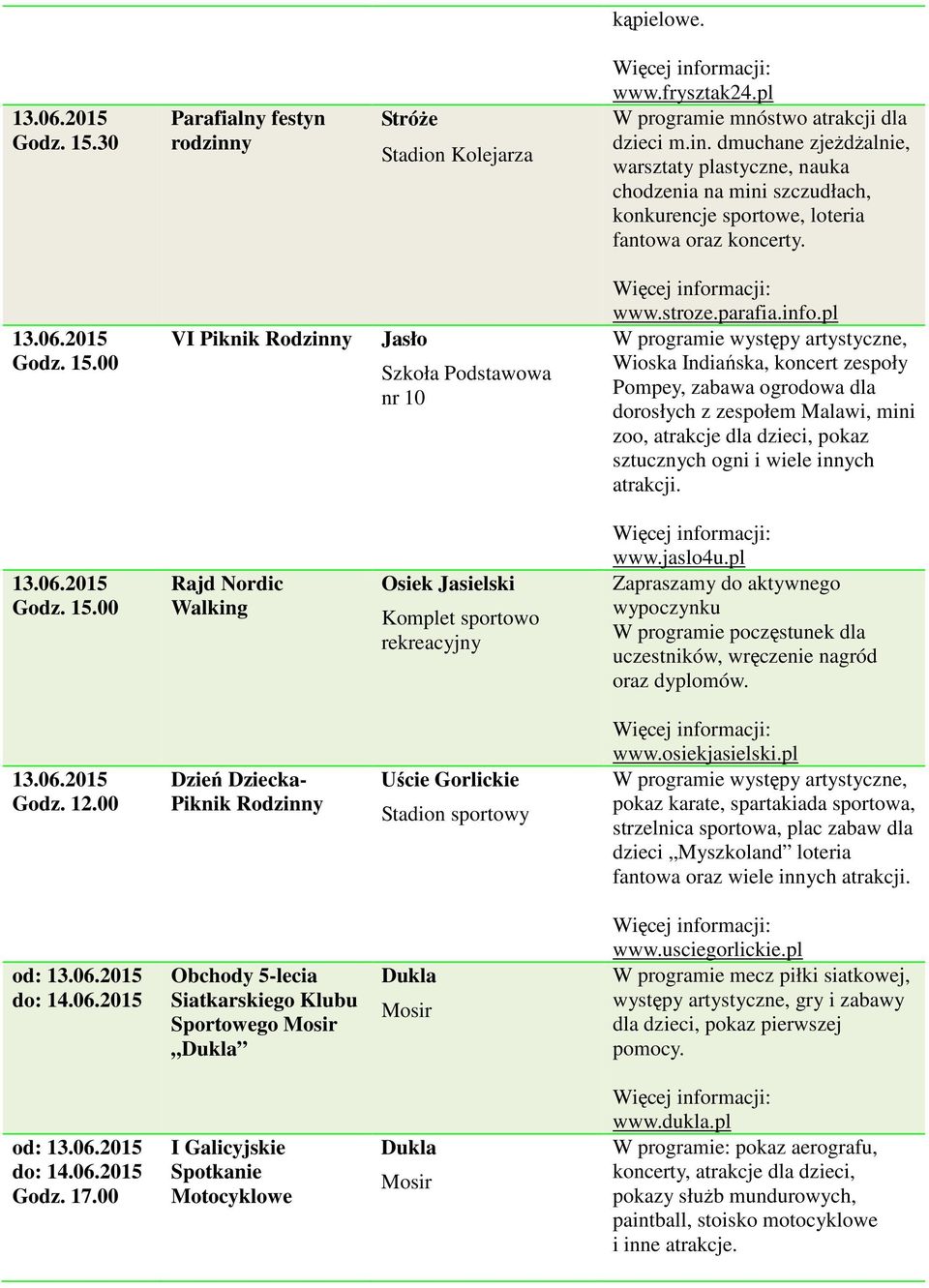 pl W programie występy artystyczne, Wioska Indiańska, koncert zespoły Pompey, zabawa ogrodowa dla dorosłych z zespołem Malawi, mini zoo, atrakcje dla dzieci, pokaz sztucznych ogni i wiele innych