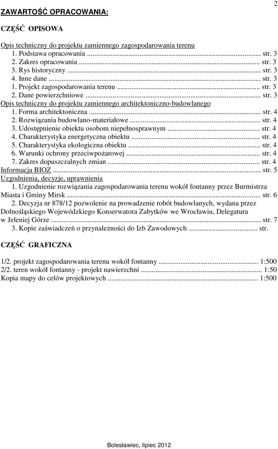 Rozwiązania budowlano-materiałowe... str. 4 3. Udostępnienie obiektu osobom niepełnosprawnym... str. 4 4. Charakterystyka energetyczna obiektu... str. 4 5. Charakterystyka ekologiczna obiektu... str. 4 6.