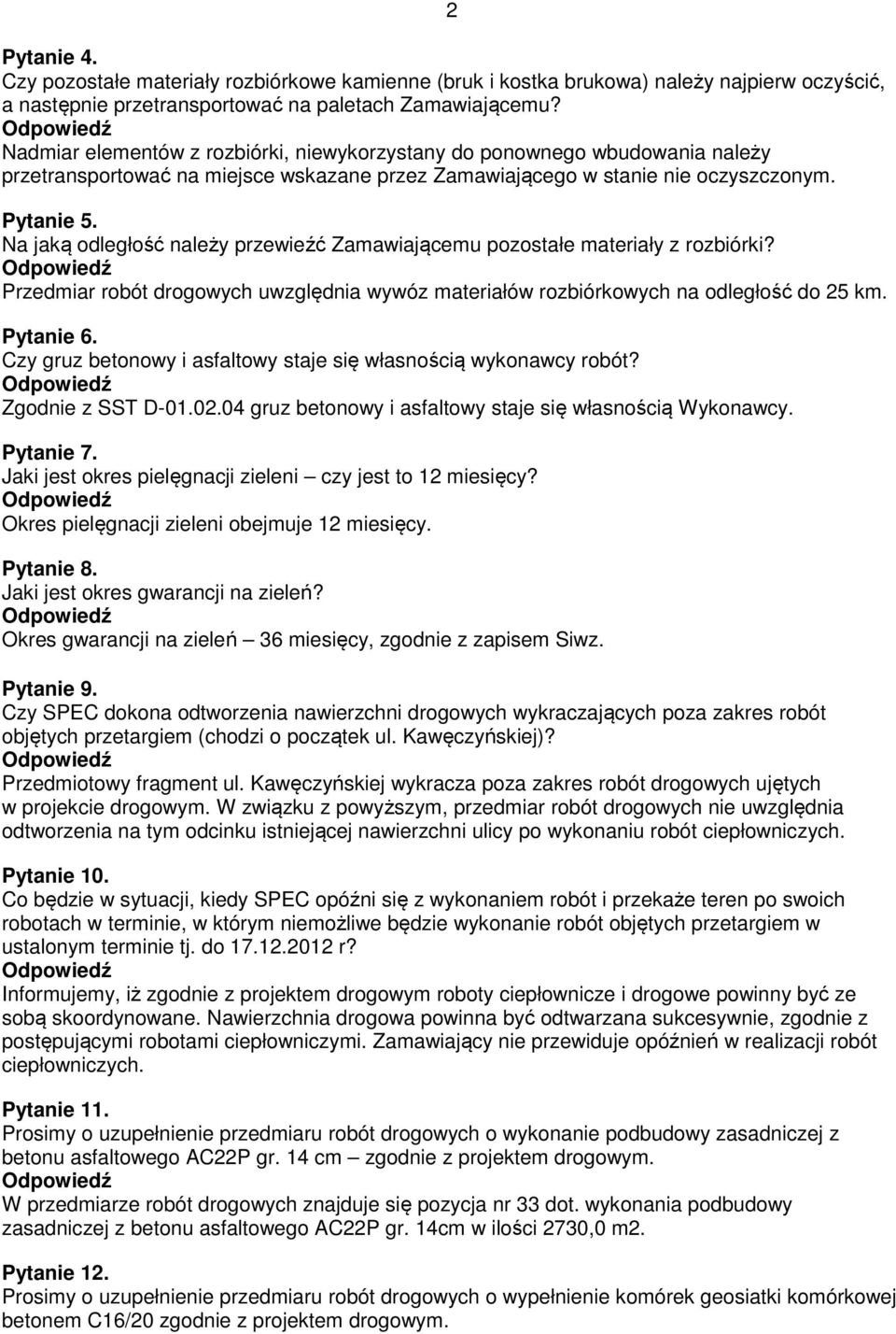 Na jaką odległość należy przewieźć Zamawiającemu pozostałe materiały z rozbiórki? Przedmiar robót drogowych uwzględnia wywóz materiałów rozbiórkowych na odległość do 25 km. Pytanie 6.