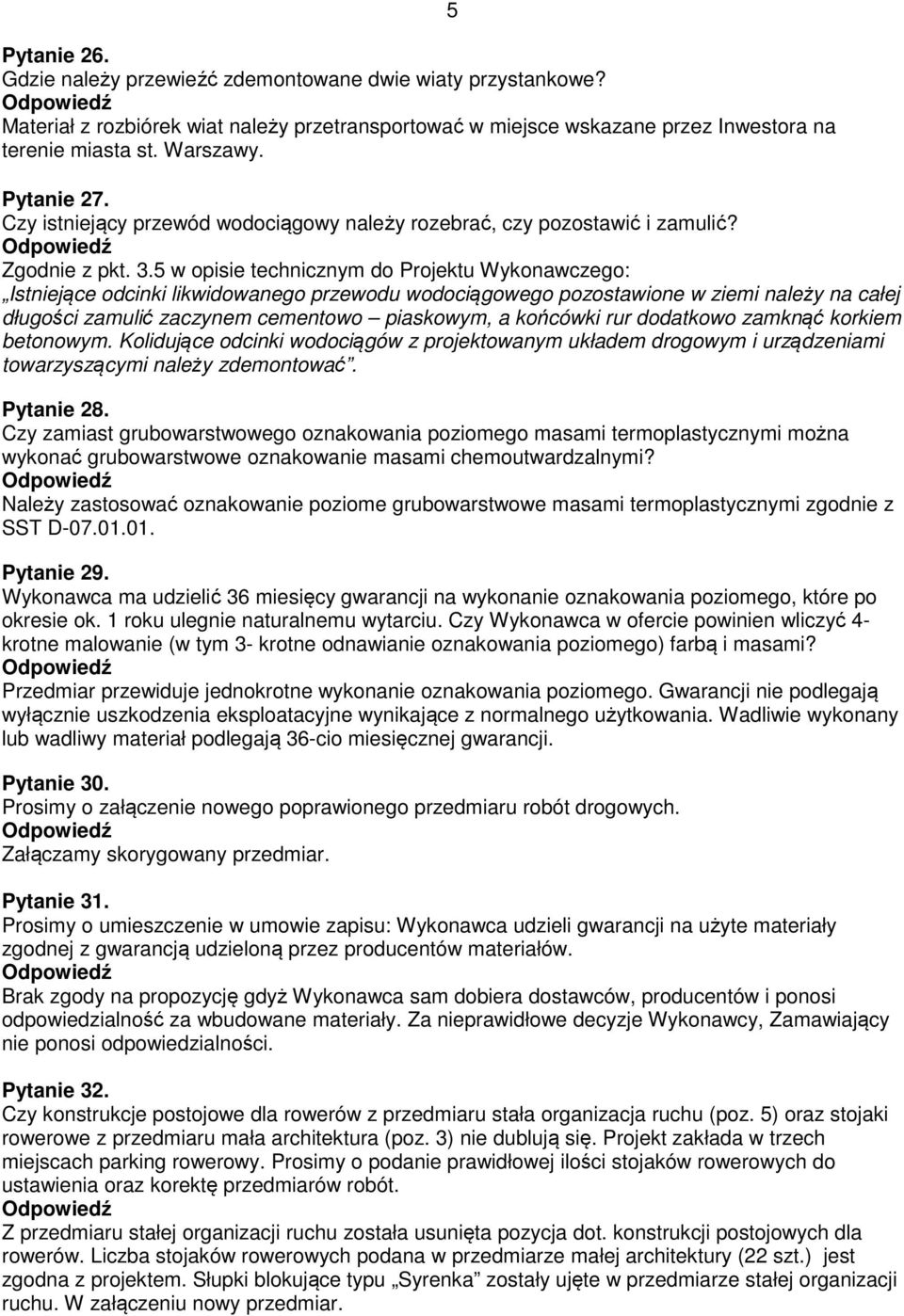 5 w opisie technicznym do Projektu Wykonawczego: Istniejące odcinki likwidowanego przewodu wodociągowego pozostawione w ziemi należy na całej długości zamulić zaczynem cementowo piaskowym, a końcówki