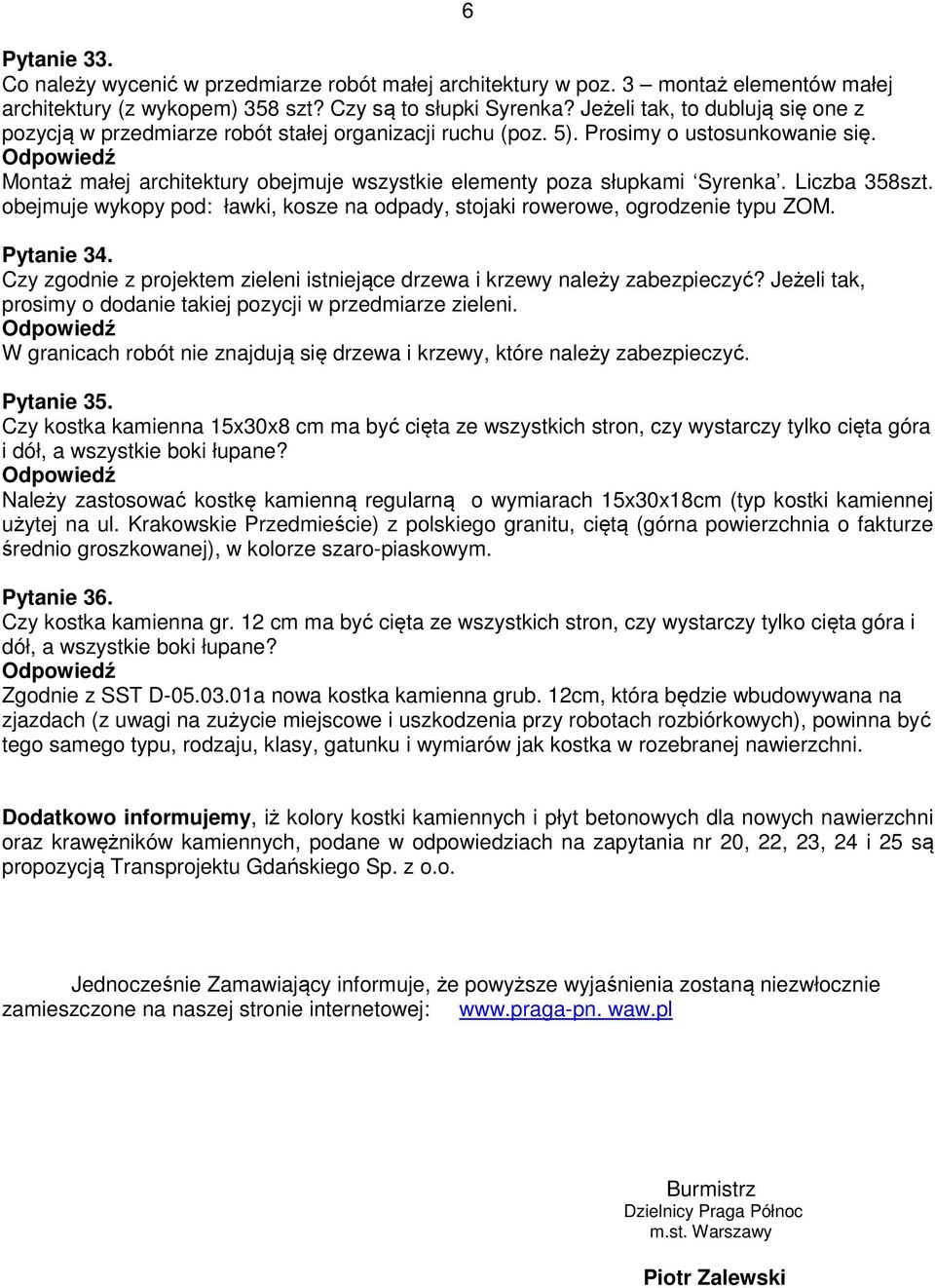 Montaż małej architektury obejmuje wszystkie elementy poza słupkami Syrenka. Liczba 358szt. obejmuje wykopy pod: ławki, kosze na odpady, stojaki rowerowe, ogrodzenie typu ZOM. Pytanie 34.