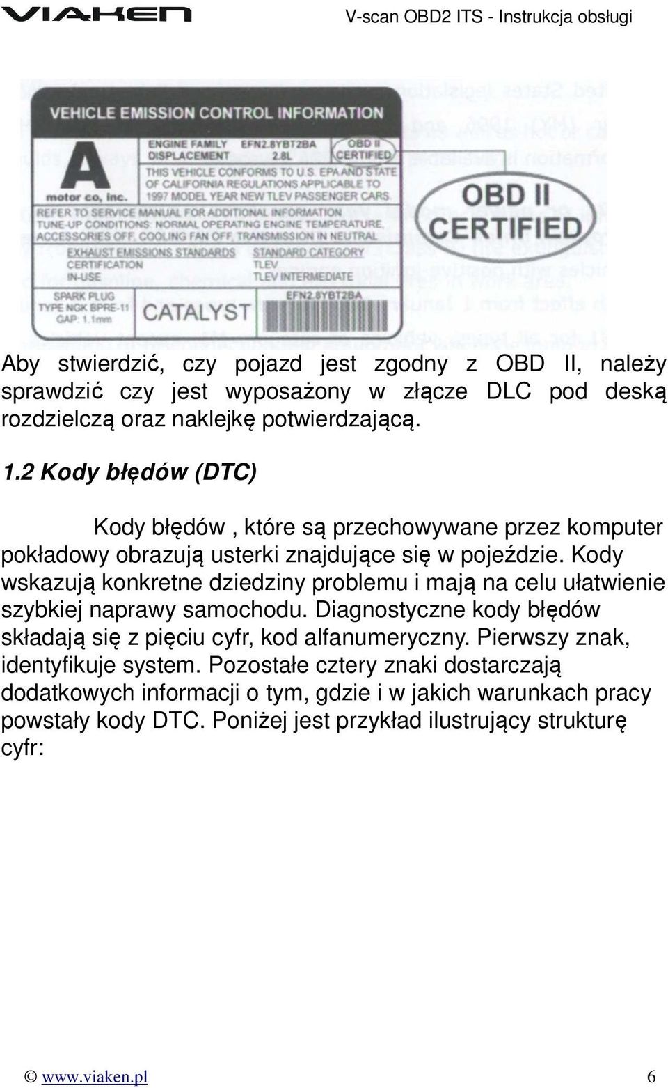 Kody wskazują konkretne dziedziny problemu i mają na celu ułatwienie szybkiej naprawy samochodu.