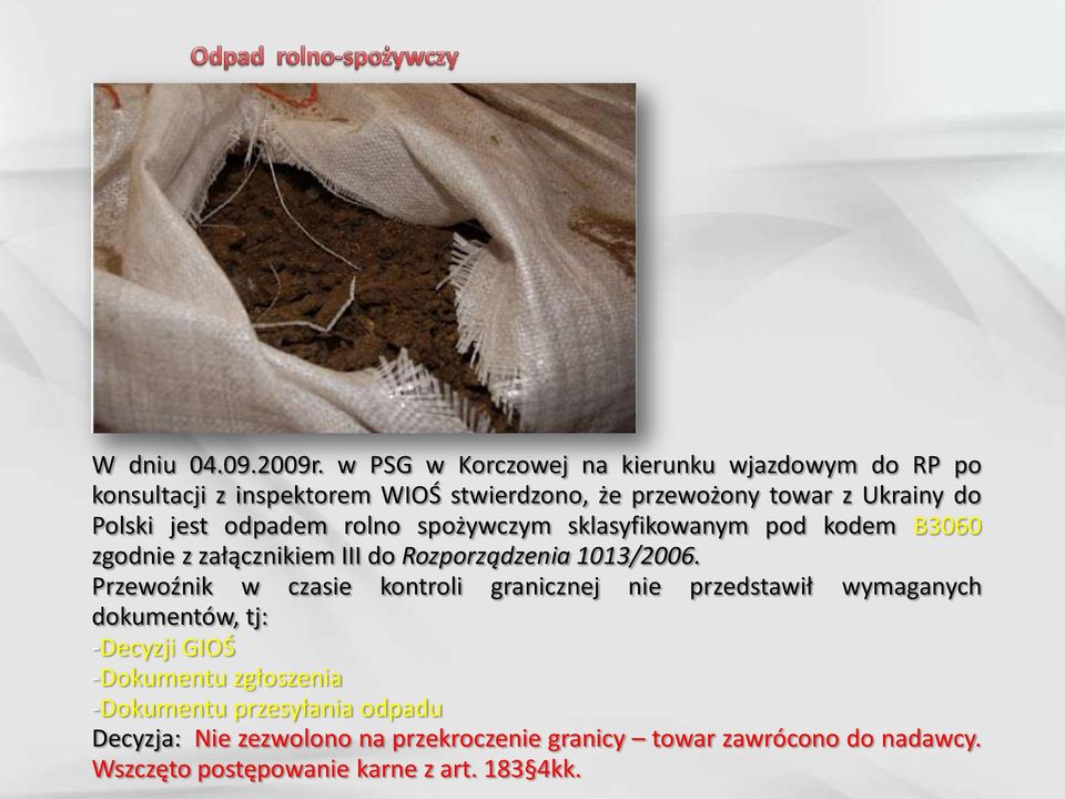 jest odpadem rolno spożywczym sklasyfikowanym pod kodem B3060 zgodnie z załącznikiem III do Rozporządzenia 1013/2006.