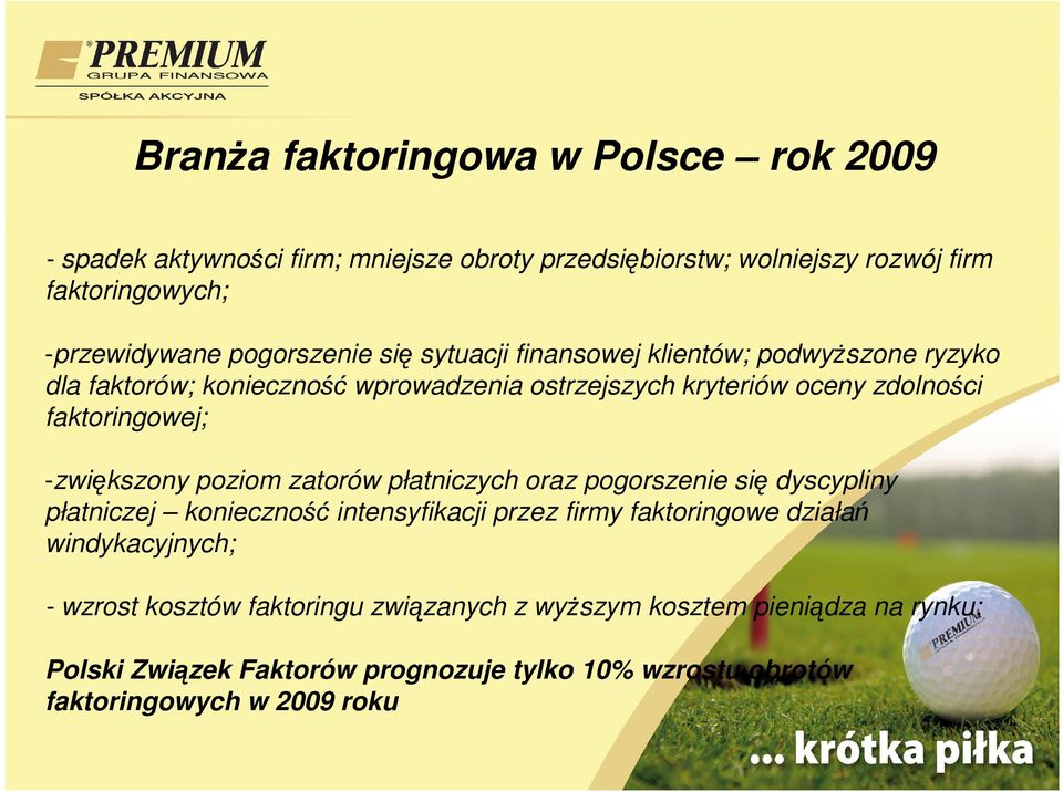 -zwiększony poziom zatorów płatniczych oraz pogorszenie się dyscypliny płatniczej konieczność intensyfikacji przez firmy faktoringowe działań windykacyjnych;