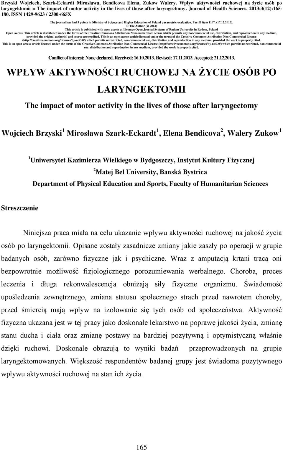 ISSN 1429-9623 / 2300-665X The journal has had 5 points in Ministry of Science and Higher Education of Poland parametric evaluation. Part B item 1107. (17.12.2013).