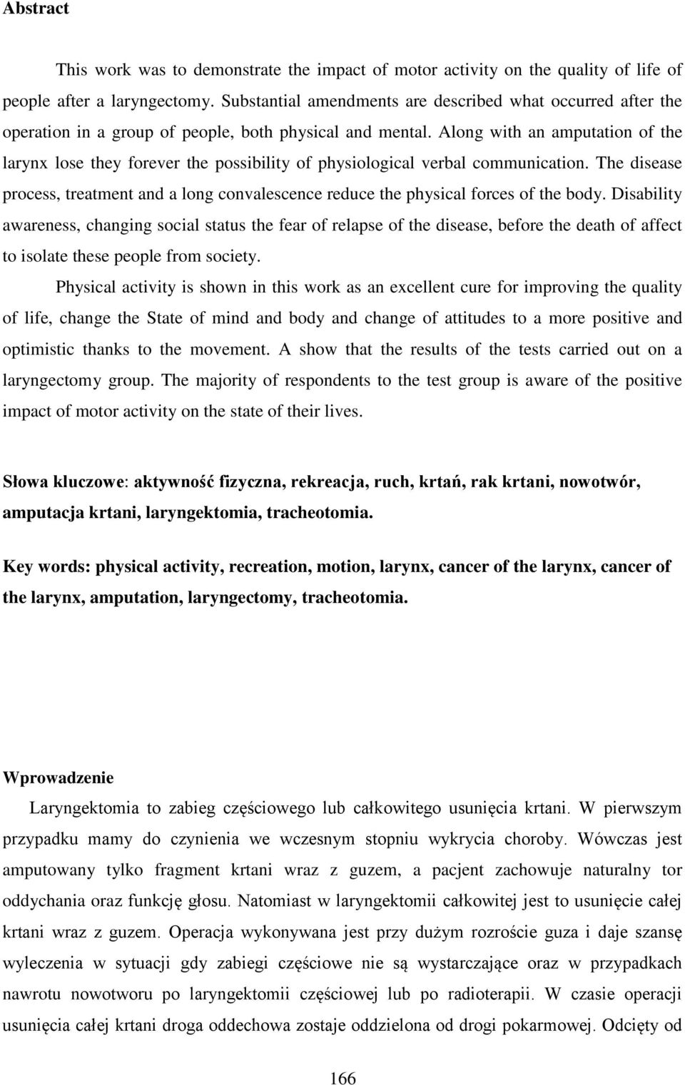 Along with an amputation of the larynx lose they forever the possibility of physiological verbal communication.